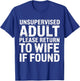 Unsupervised Adult Please Return to Wife If Found T-Shirt - T-Shirt | Royal