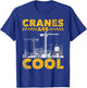 Cranes Are Cool - Crane Operator Construction Equipment T-Shirt - T-Shirt | Royal