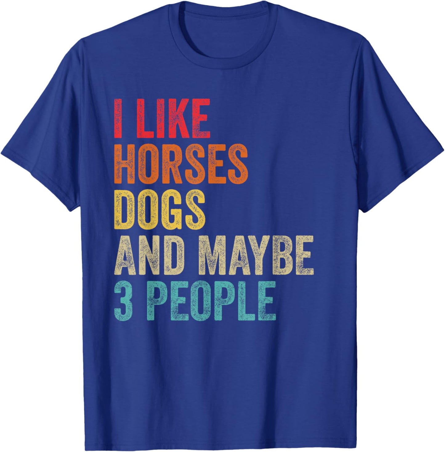 I Like Horses Dogs & Maybe 3 People Horse Rider Dog Lover T-Shirt - T-Shirt | Royal