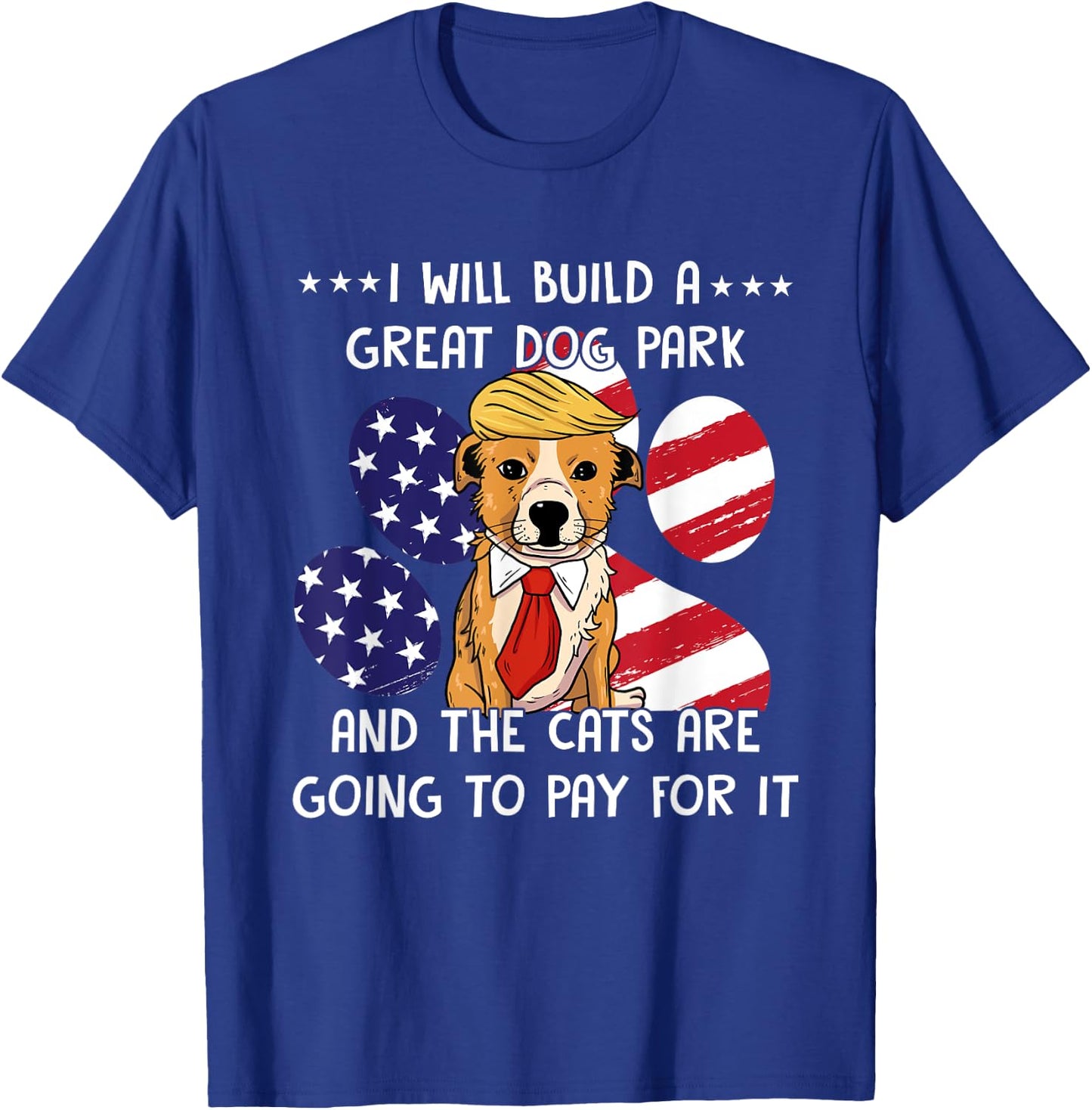 I Will Build A Great Dog Park And The Cats Are Going To Pay Men Women T-Shirt - T-Shirt | Royal