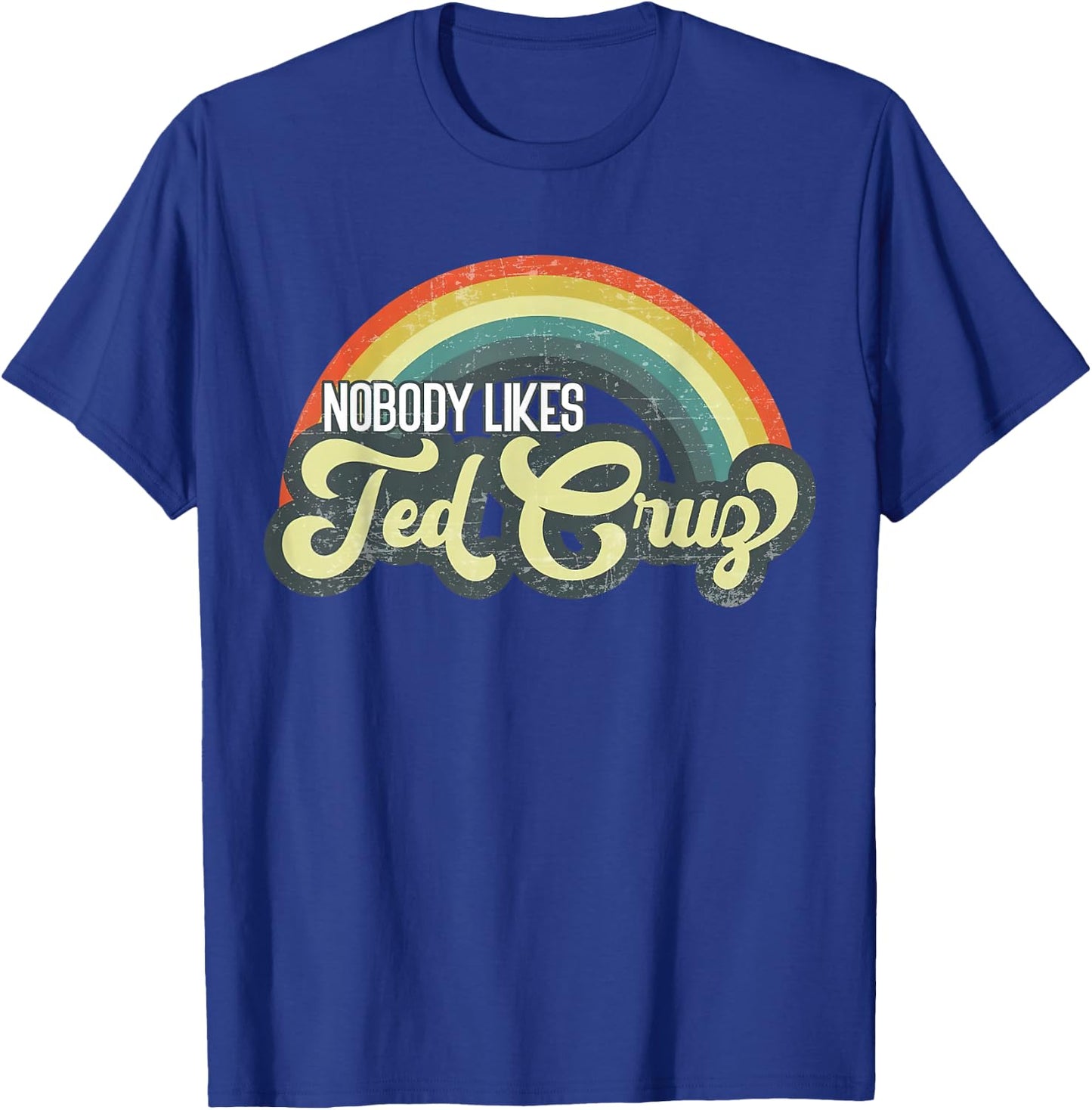 Nobody Likes Ted Cruz Rainbow Vintage T-Shirt - T-Shirt | Royal