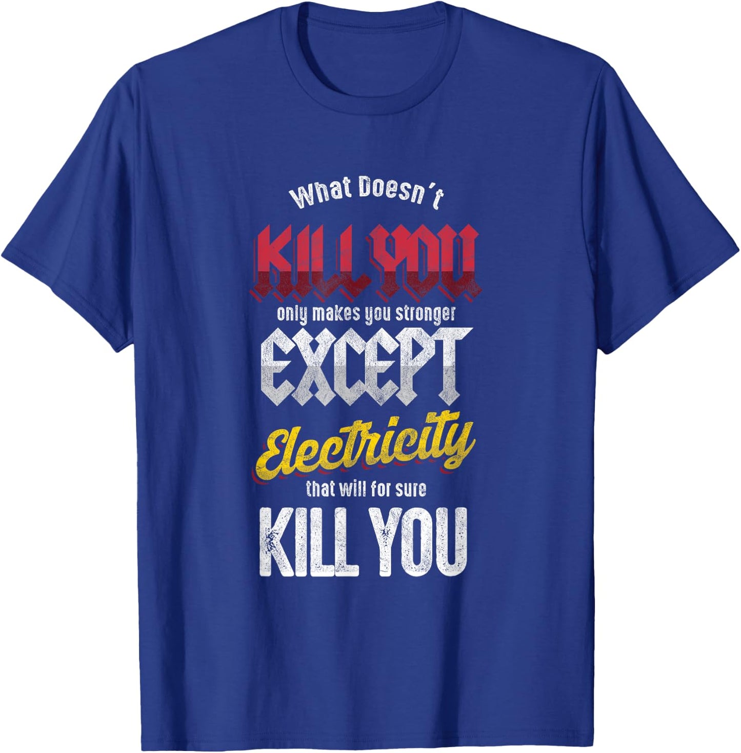Electricians Electronics Engineer Electricity Will Kill You T-Shirt - T-Shirt | Royal