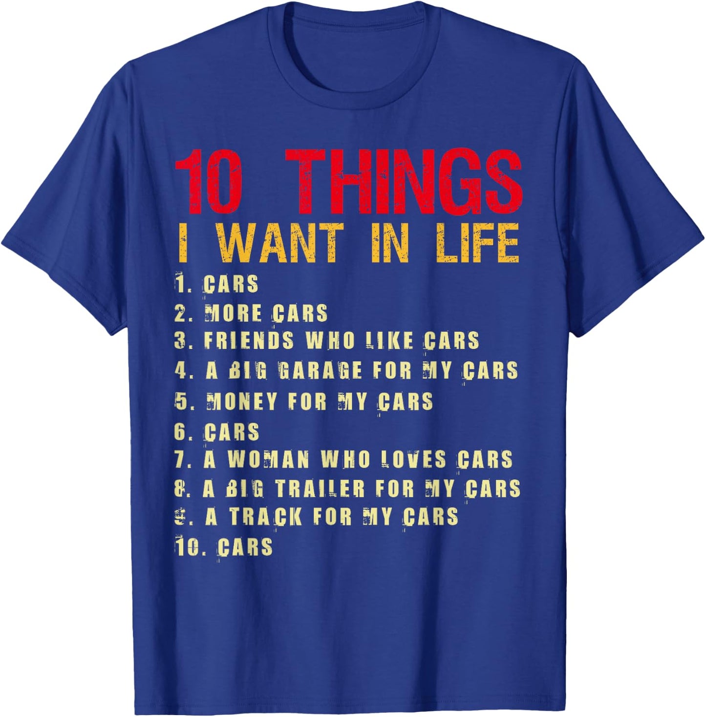 10 Things I Want In My Life Cars More Cars Car Funny T-Shirt - T-Shirt | Royal