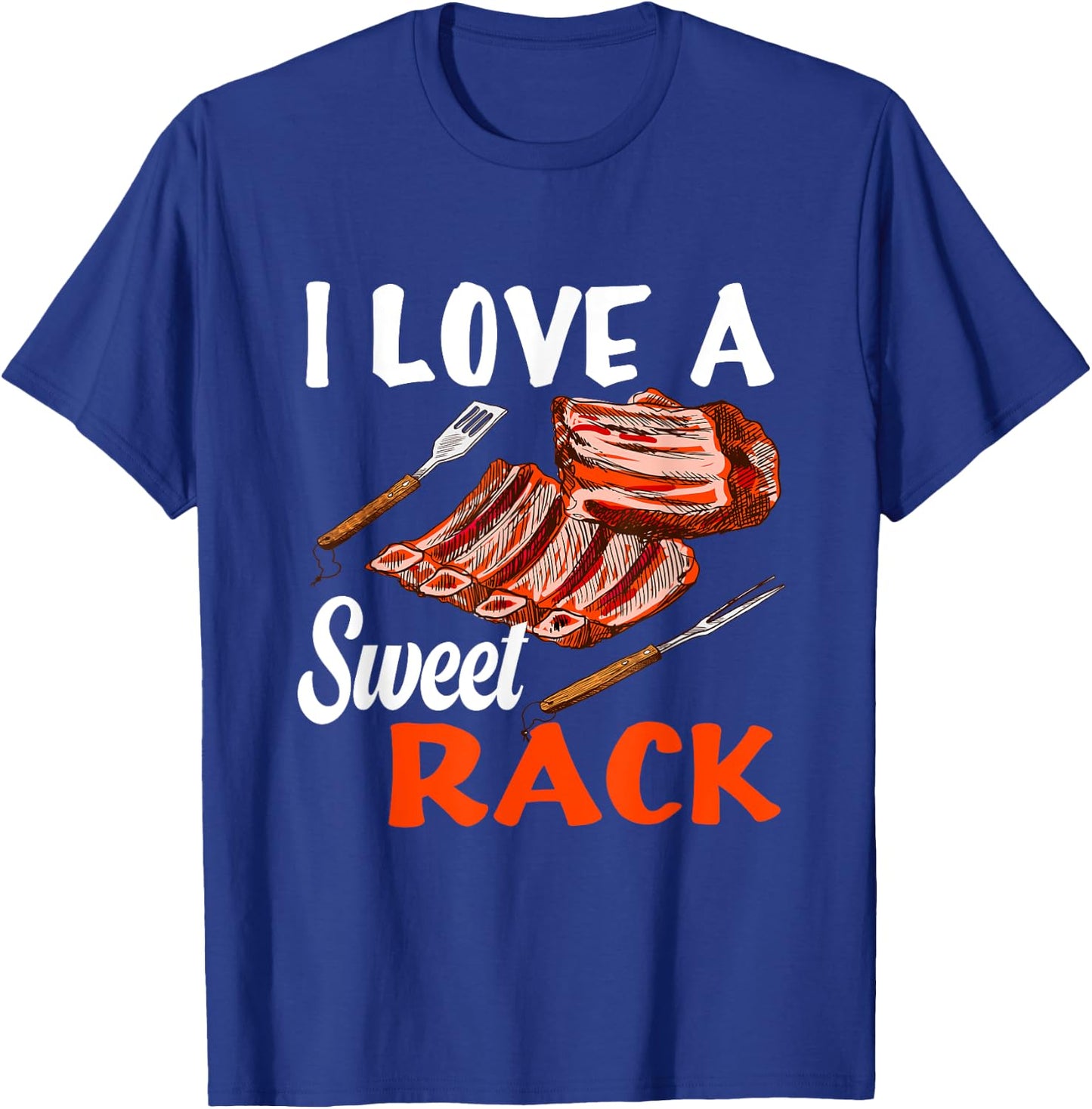 I love a sweet Rack BBQ & Grilling Beef Ribs or Pork Ribs T-Shirt - T-Shirt | Royal