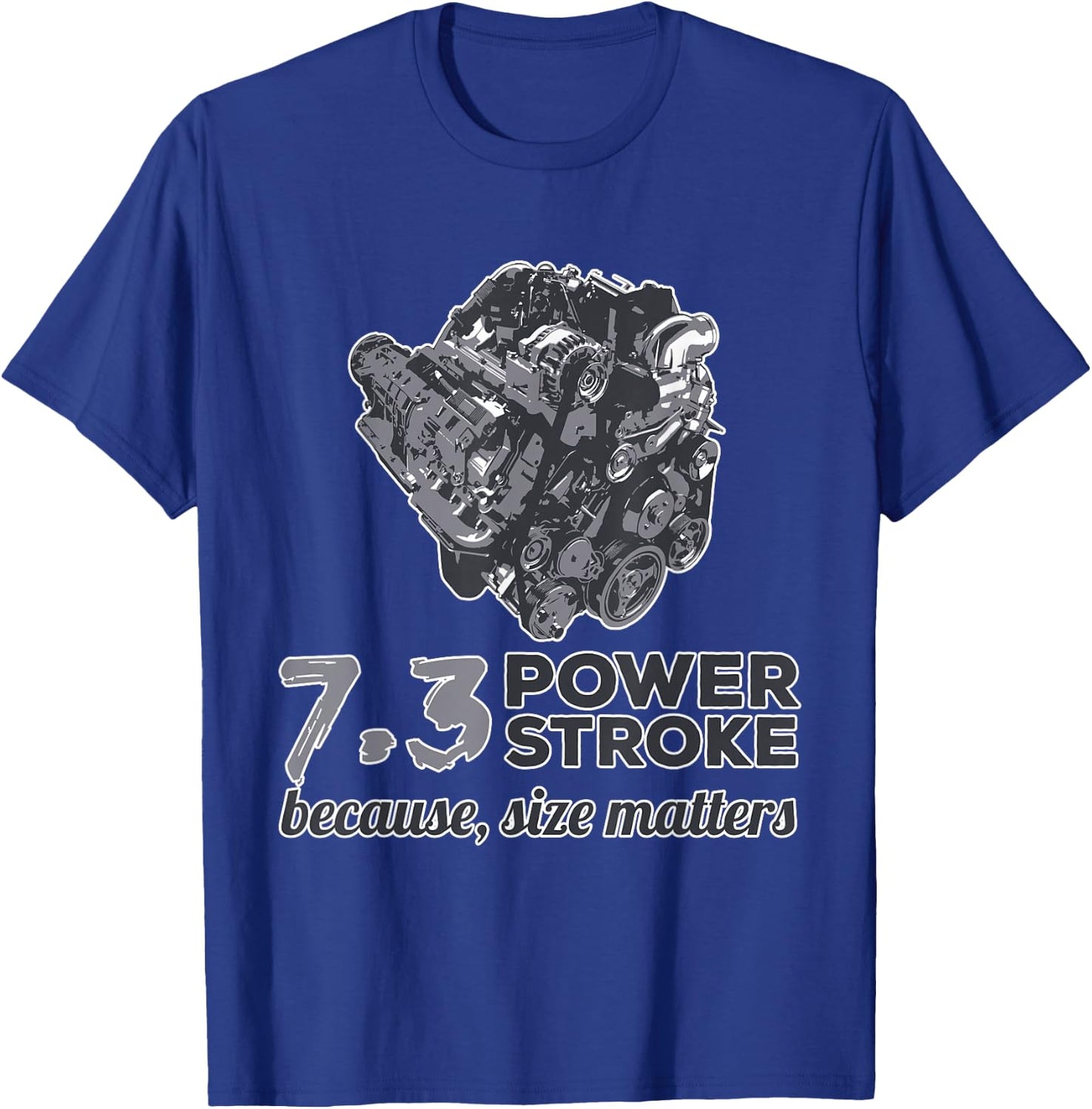 7.3 Power Stroke Because Size Matters T-Shirt - T-Shirt | Royal