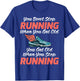 You dont stop Running when get old you get old stop Running T-Shirt - T-Shirt | Royal