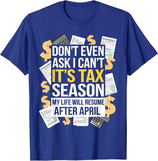 It's Tax Season Life Will Resume After April Funny Tax Day T-Shirt - T-Shirt | Royal