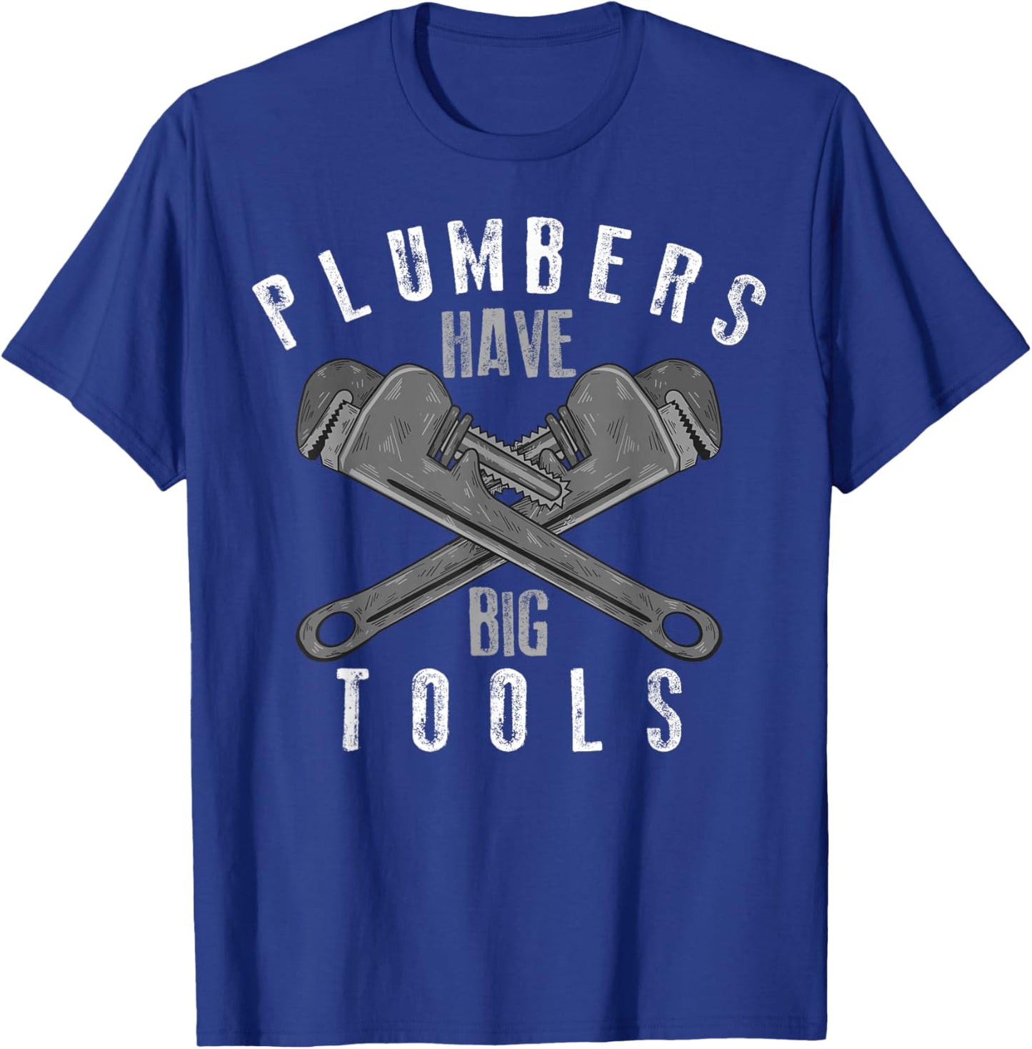 Cool Plumbers Have Big Tools Funny Large Wrench Worker Gift T-Shirt - T-Shirt | Royal