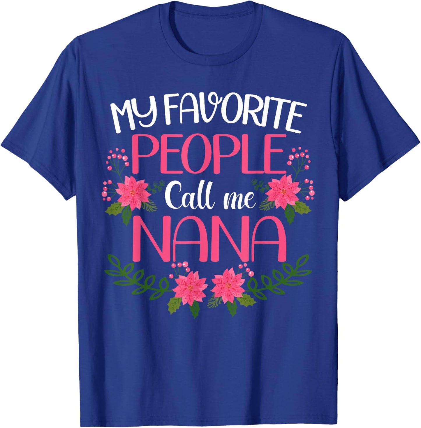 My Favorite People Call Me Nana Mother's Day T-Shirt - T-Shirt | Royal