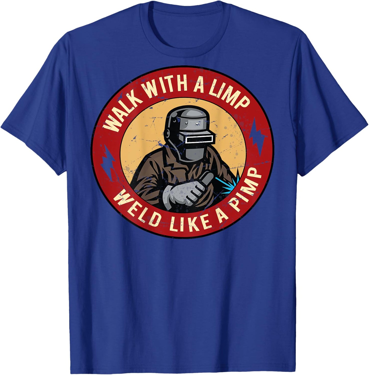 Walk With A Limp Weld Like A Pimp (on back) T-Shirt - T-Shirt | Royal