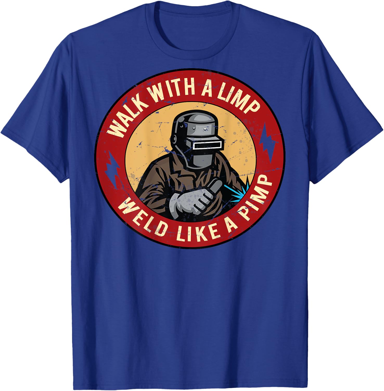 Walk With A Limp Weld Like A Pimp (on back) T-Shirt - T-Shirt | Royal