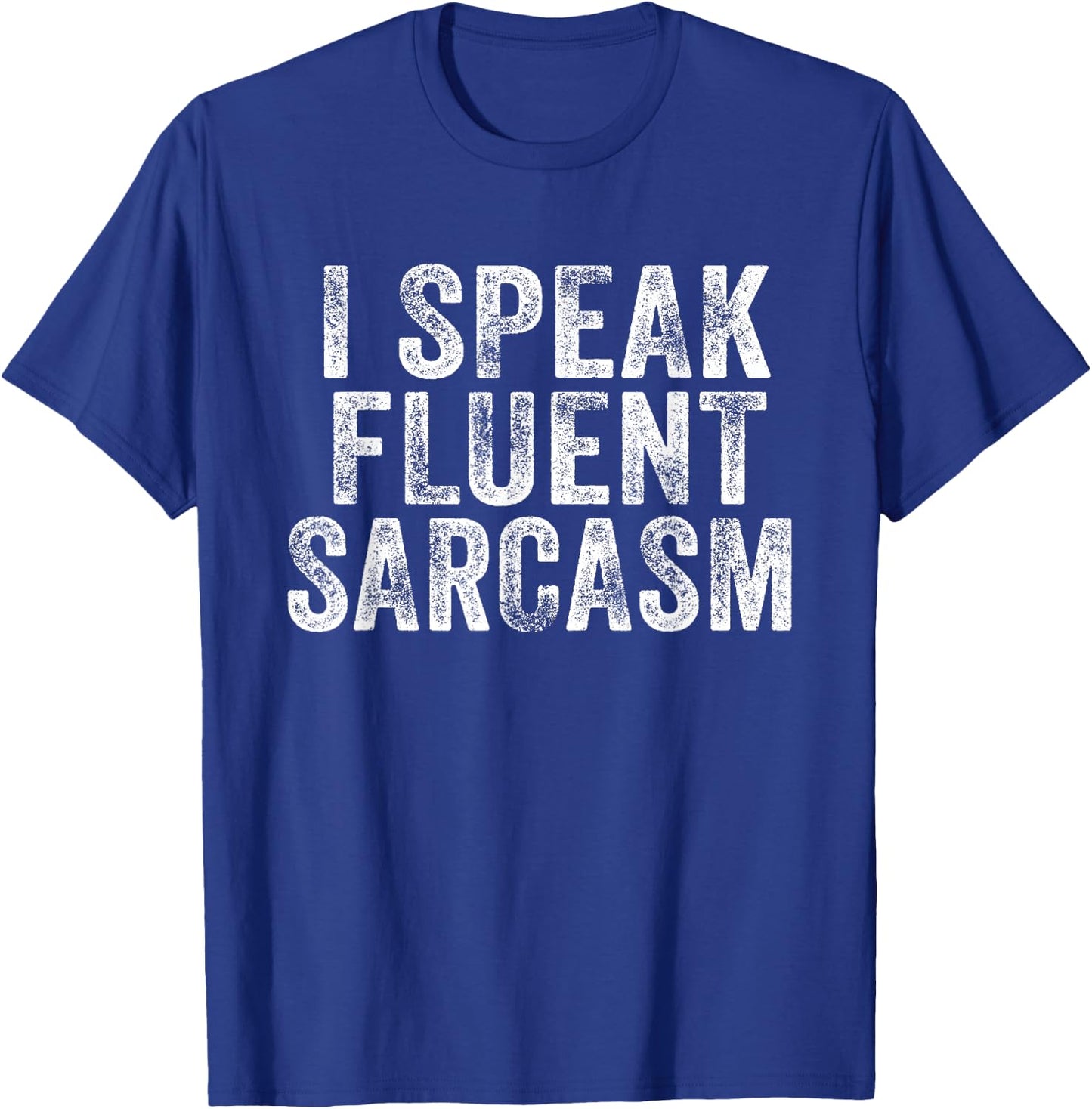 Funny I Speak Fluent Sarcasm Novelty Saying Distressed Retro T-Shirt - T-Shirt | Royal