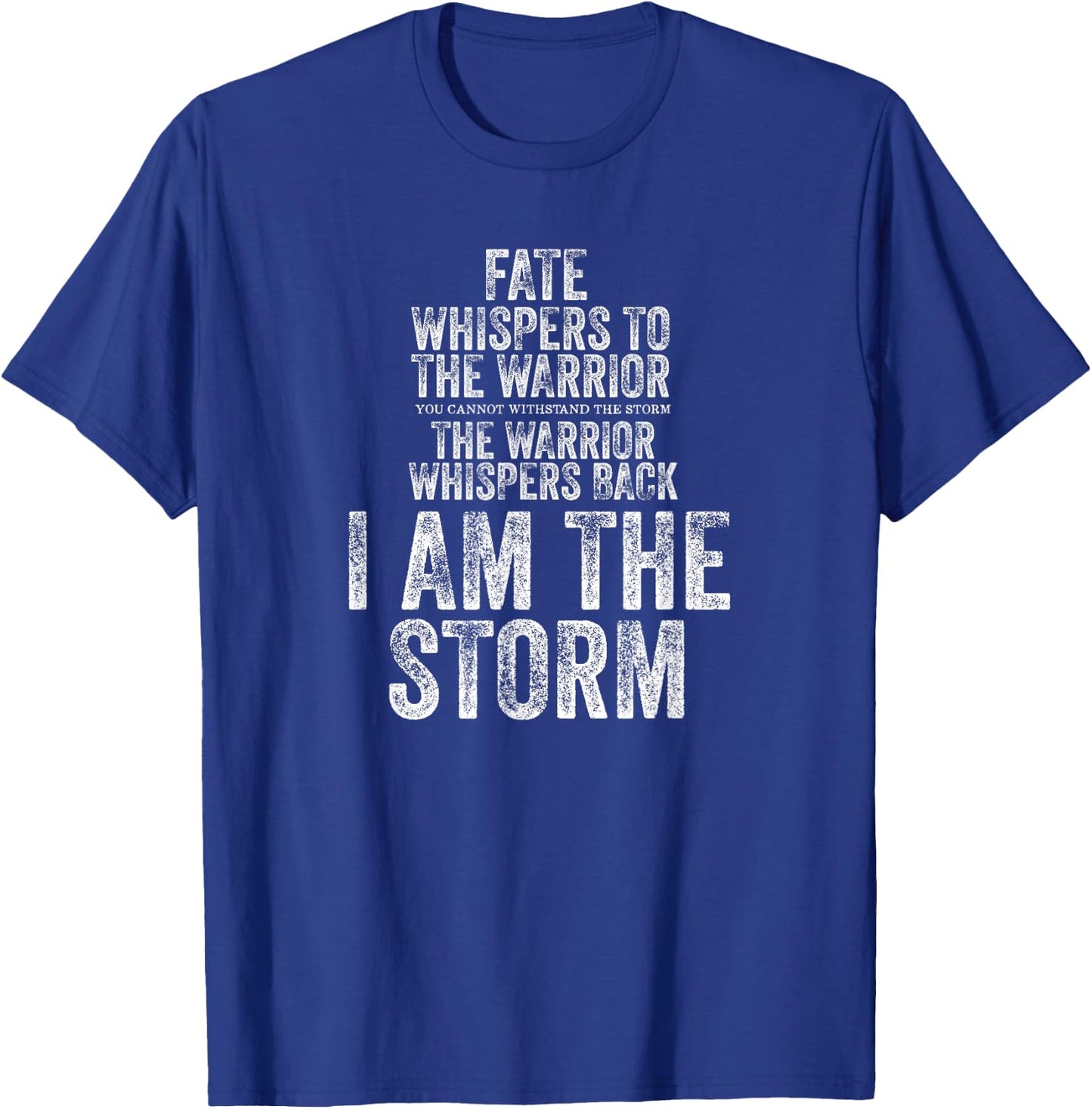 Fate Whispers to Warrior I am The Storm Quote Gritty Fighter T-Shirt - T-Shirt | Royal