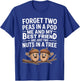 Forget Two Peas in A Pod Me and My Best Friend are Two Nuts T-Shirt - T-Shirt | Royal