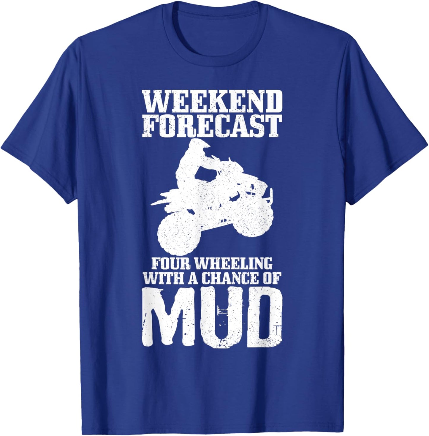 Weekend Forecast 4 Wheeling With A Chance Of Mud Funny ATV T-Shirt - T-Shirt | Royal