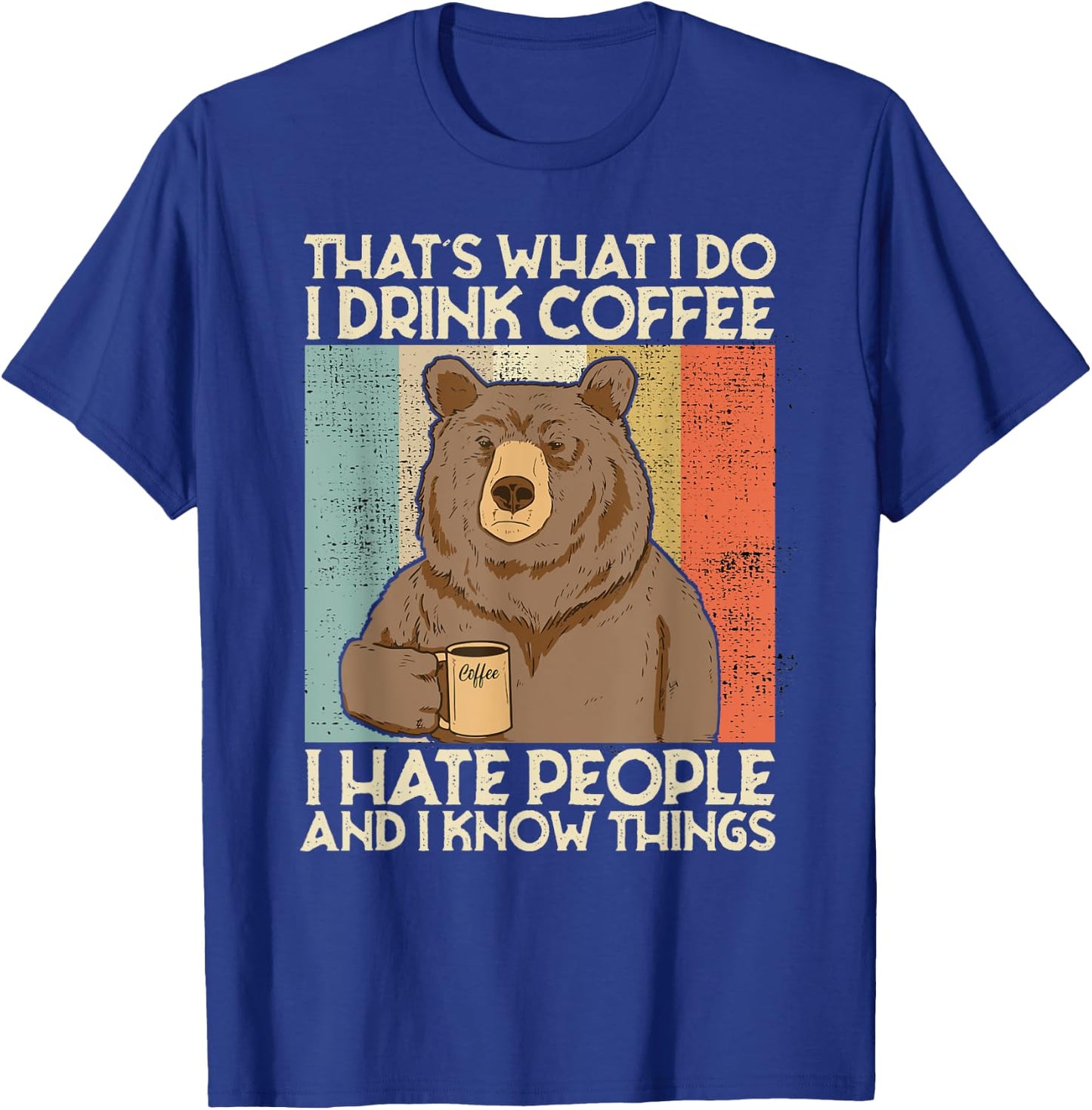 That's What I Do I Drink Coffee I Hate People And I Know T-Shirt - T-Shirt | Royal