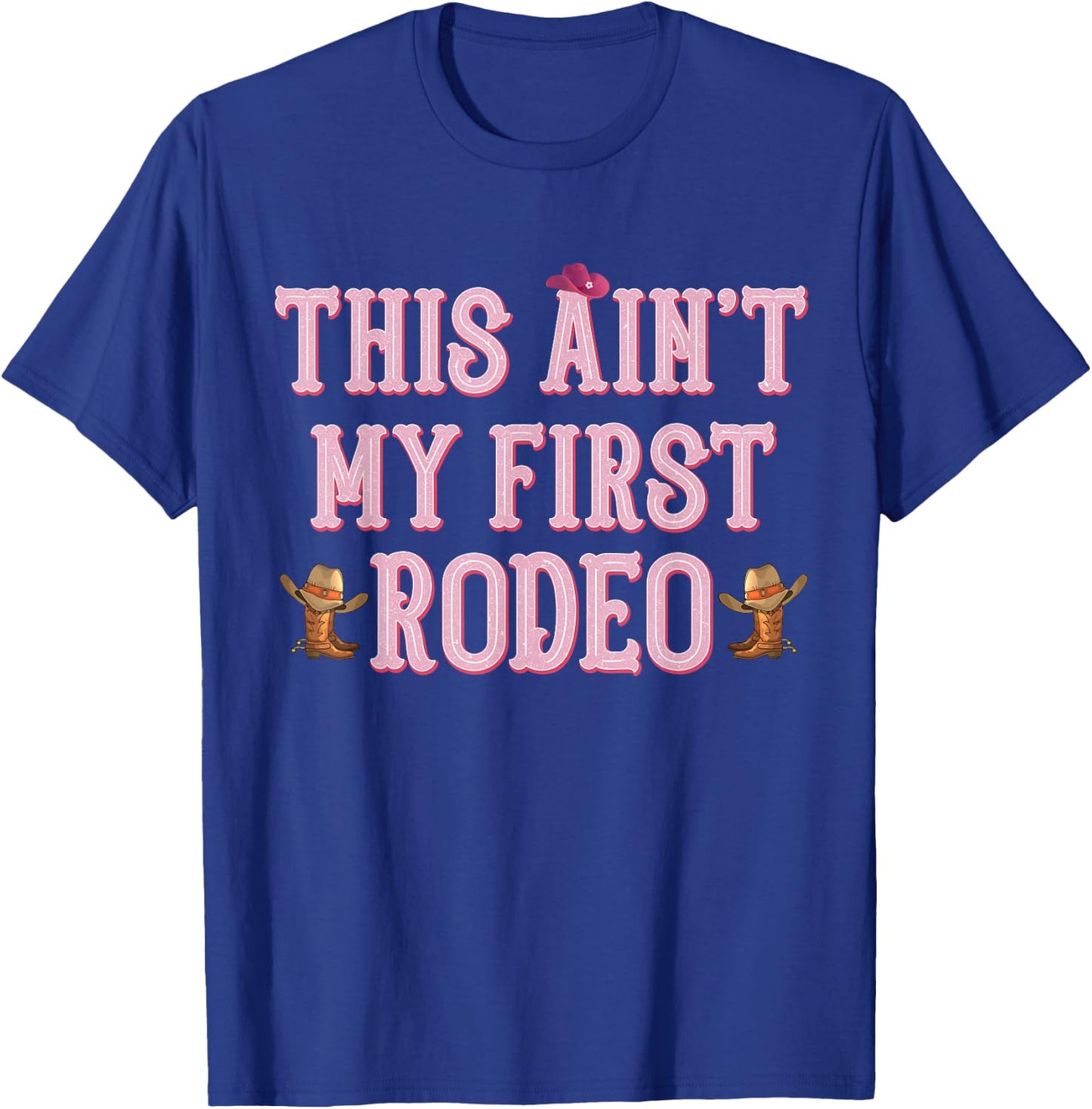 This Ain't My First Rodeo Cowgirl Rodeo Shirts T-Shirt - T-Shirt | Royal
