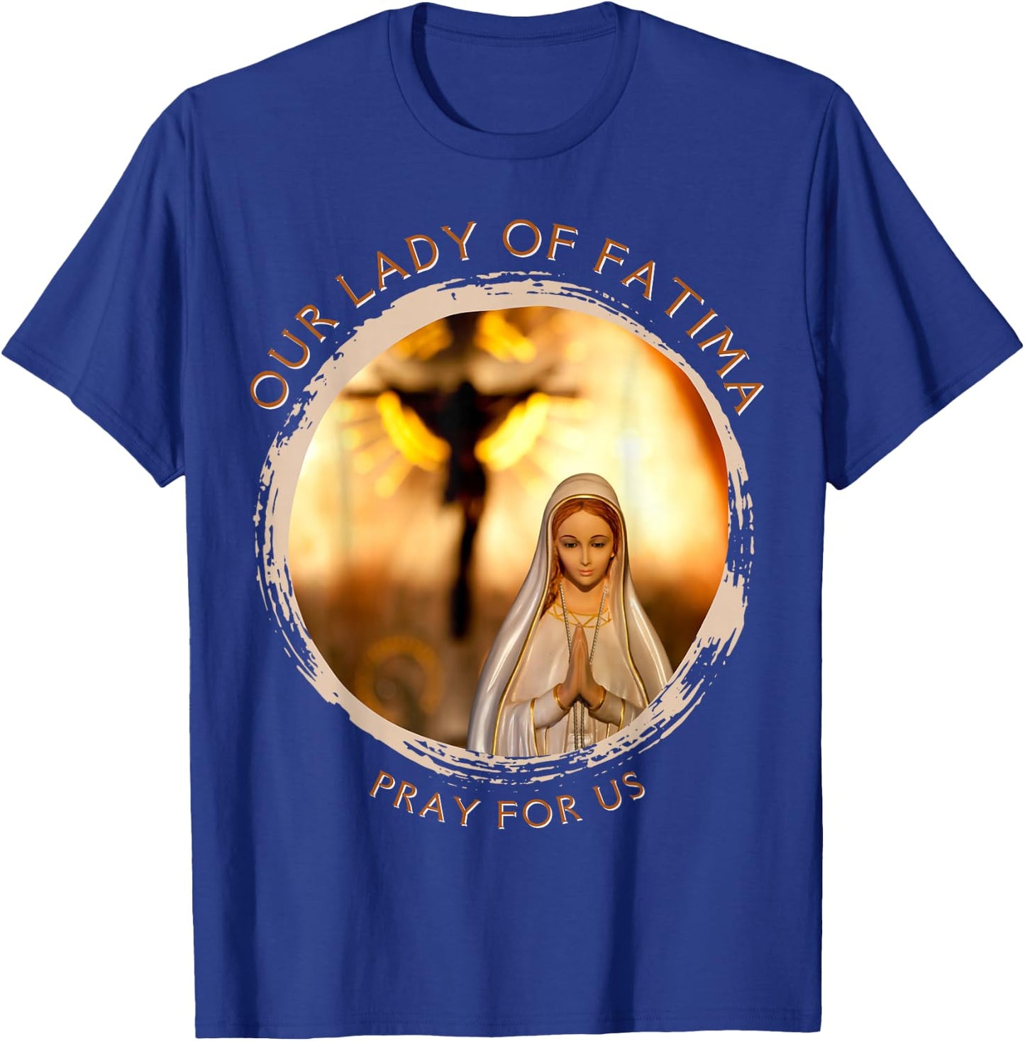 Our Lady Of Fatima Blessed Mother Mary Catholic Marian Quote T-Shirt - T-Shirt | Royal