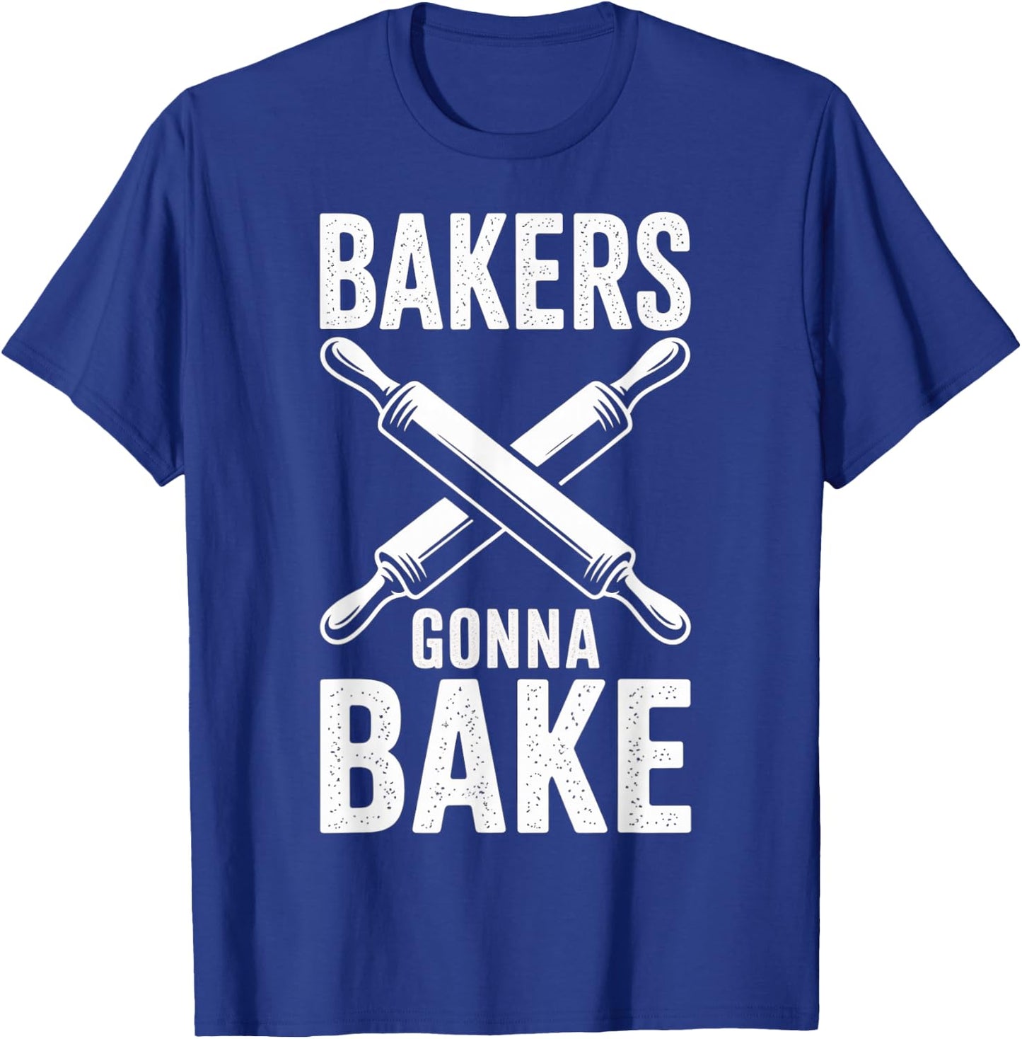 Bakers Gonna Bake Funny Baking Humor Quote T-Shirt - T-Shirt | Royal