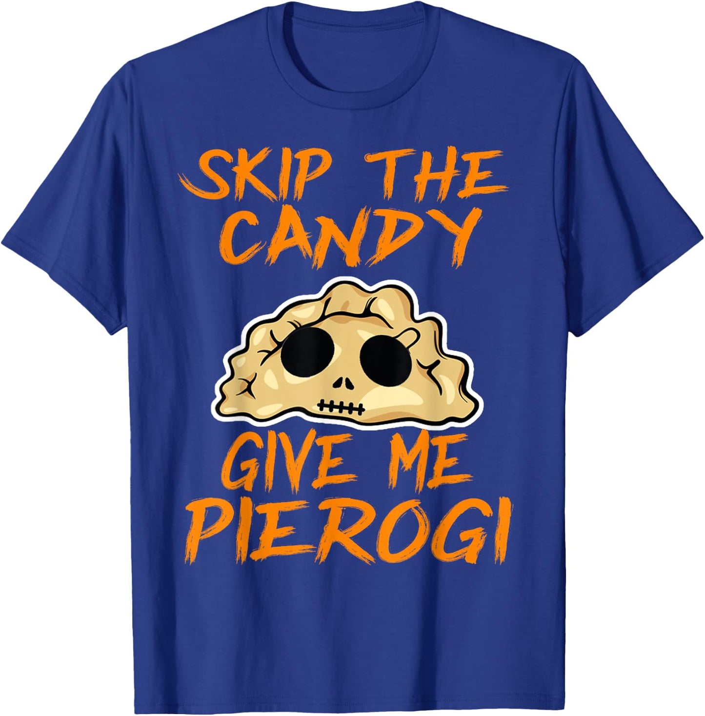 Skip The Candy Give Me Pierogi Halloween Funny T-Shirt - T-Shirt | Royal