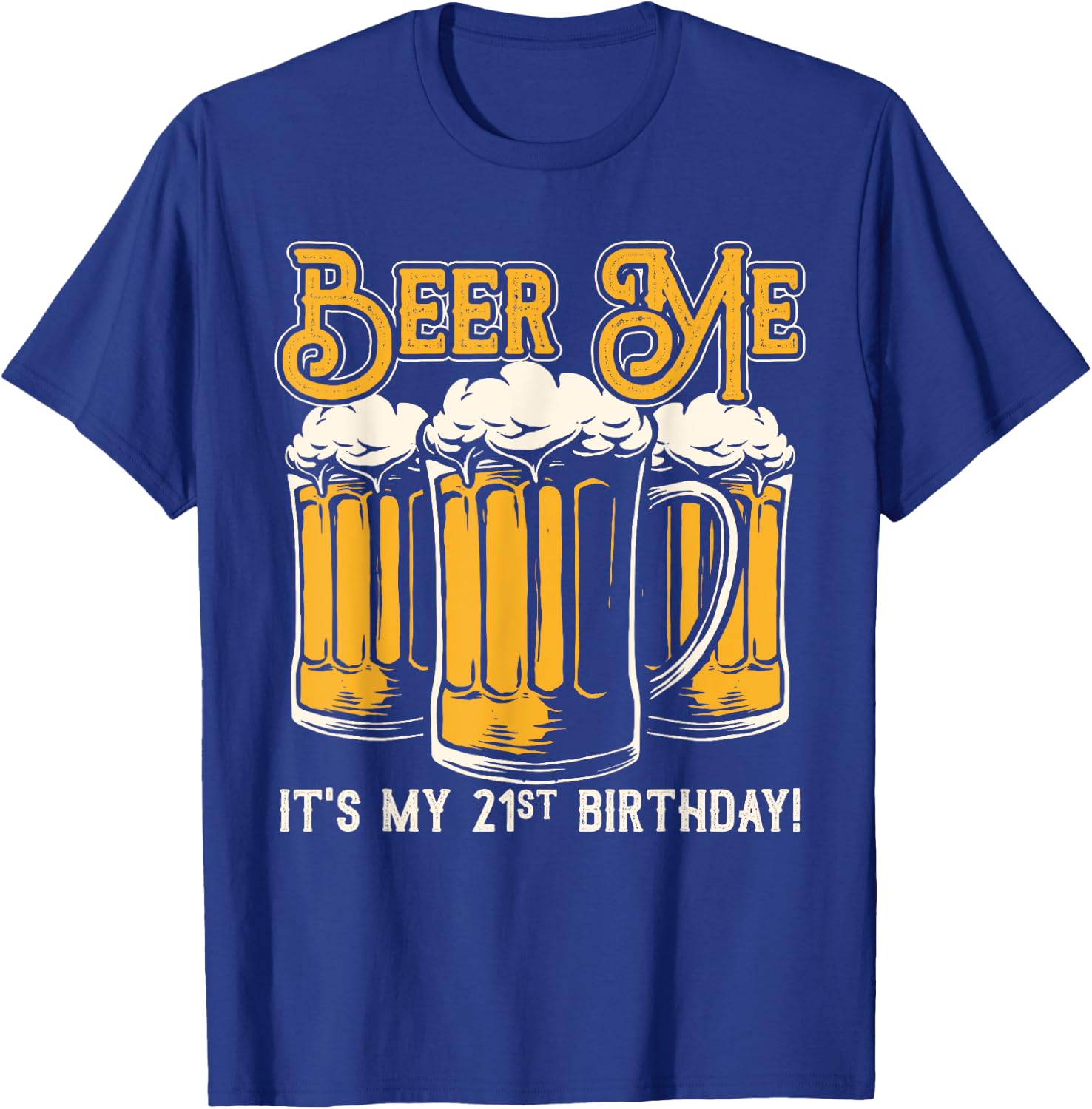 Beer Me Its My 21st Birthday Beer Lover Drinker Party T-Shirt - T-Shirt | Royal