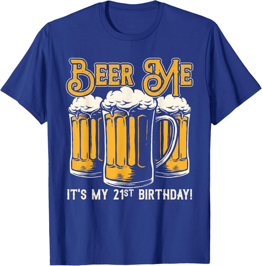 Beer Me Its My 21st Birthday Beer Lover Drinker Party T-Shirt - T-Shirt | Royal