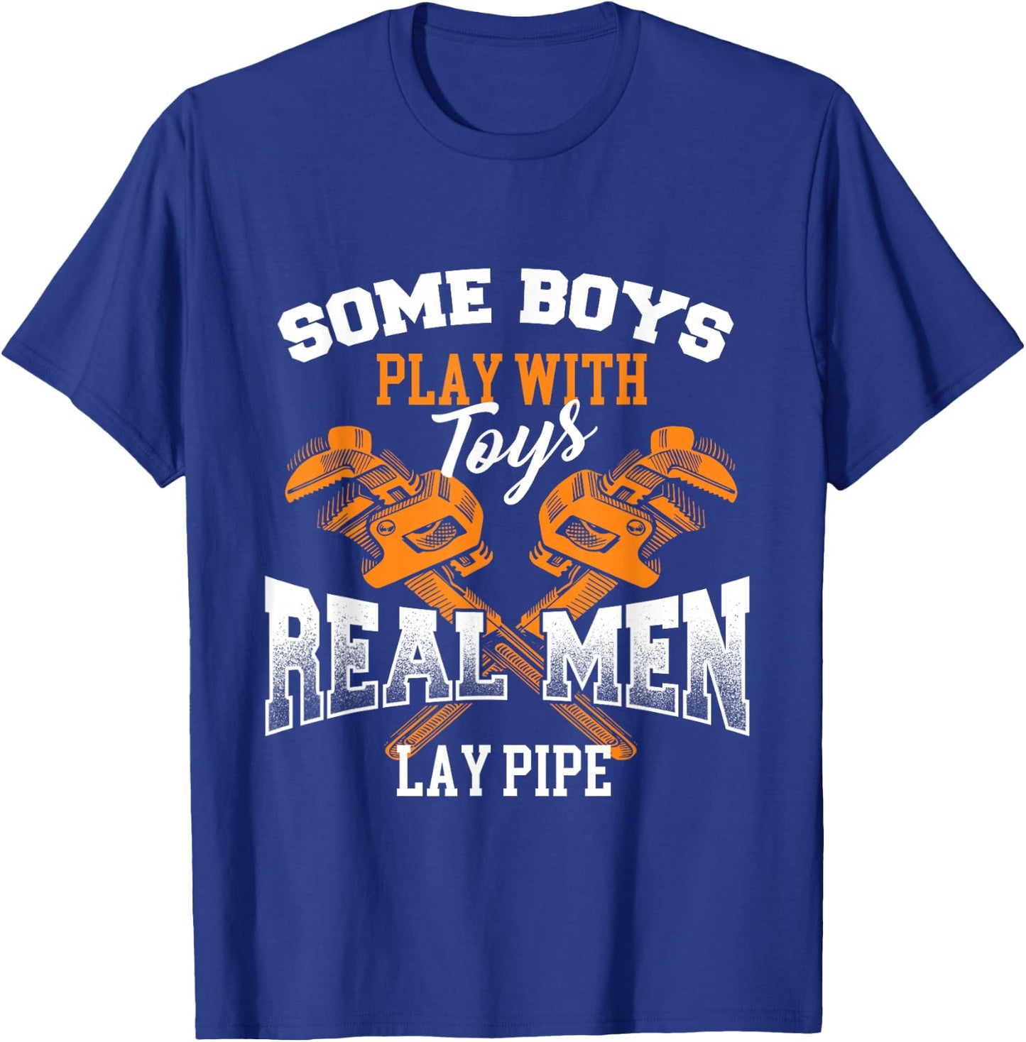 Real Men Lay Pipe - Pipefitter Pipe Fitter Plumber Plumbing T-Shirt - T-Shirt | Royal