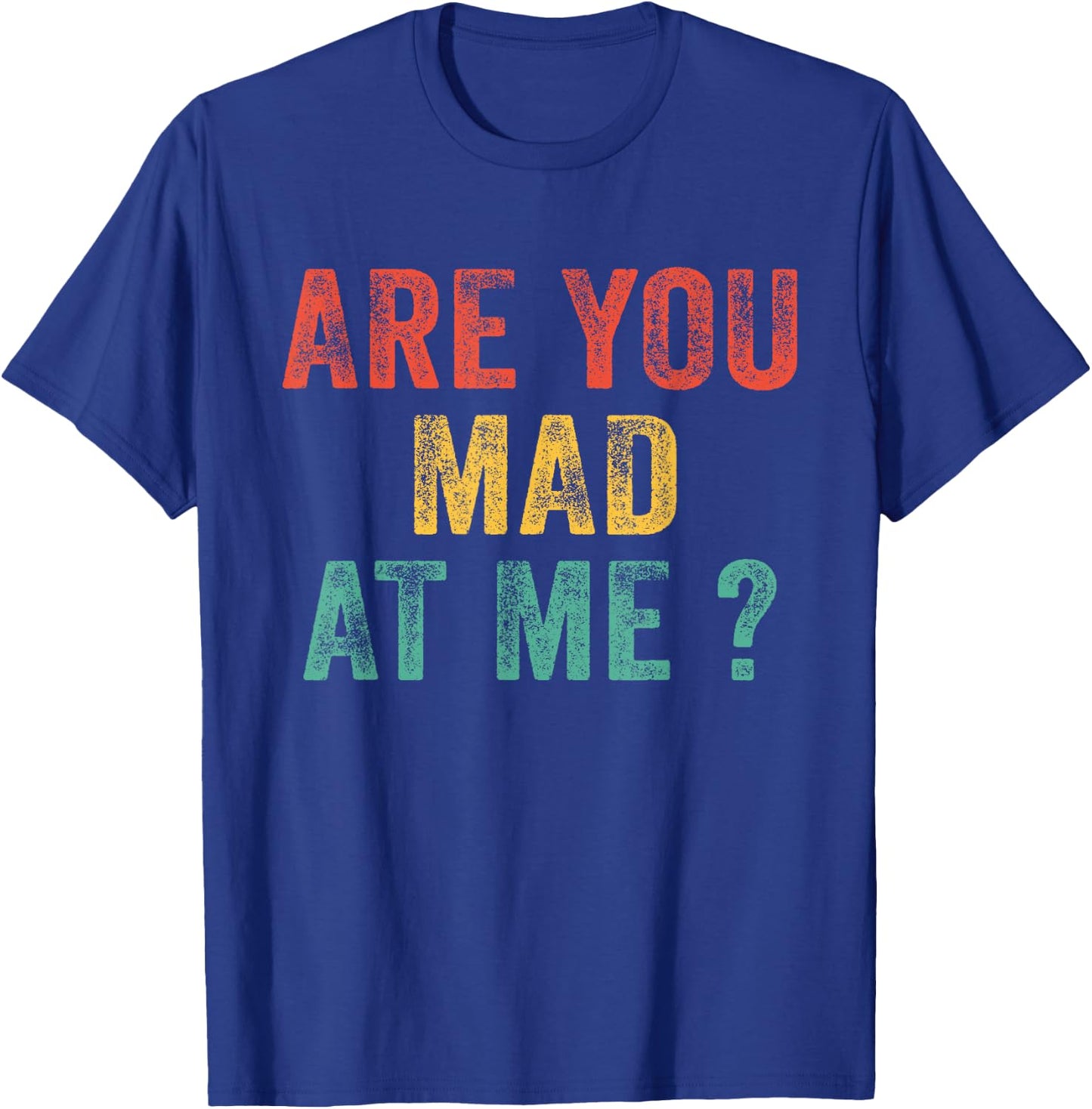 Funny Are You Mad At Me? Angry Annoyed Saying Vintage Retro T-Shirt - T-Shirt | Royal