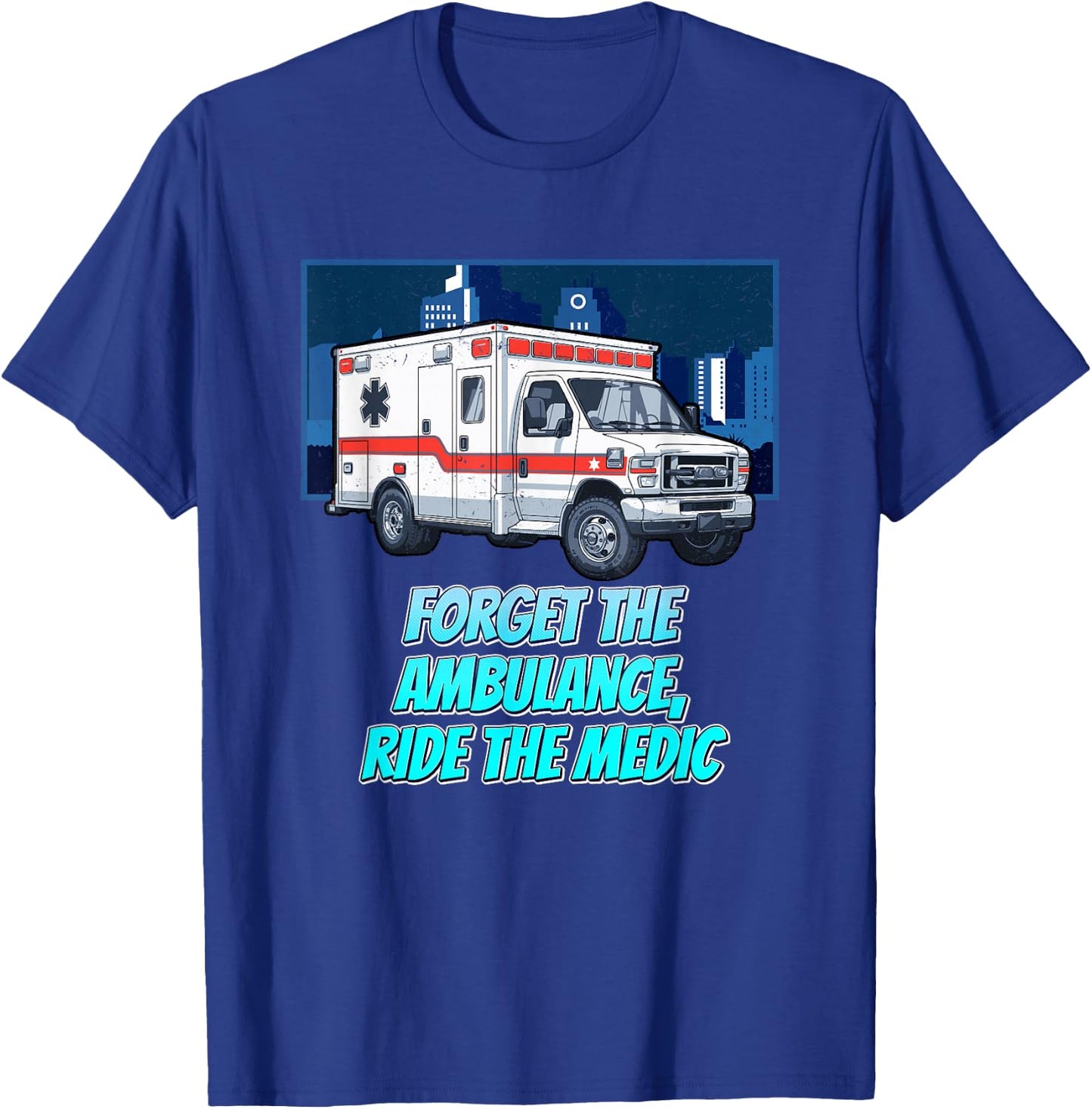 Forget The Ambulance Ride The Medic First Responders T-Shirt - T-Shirt | Royal