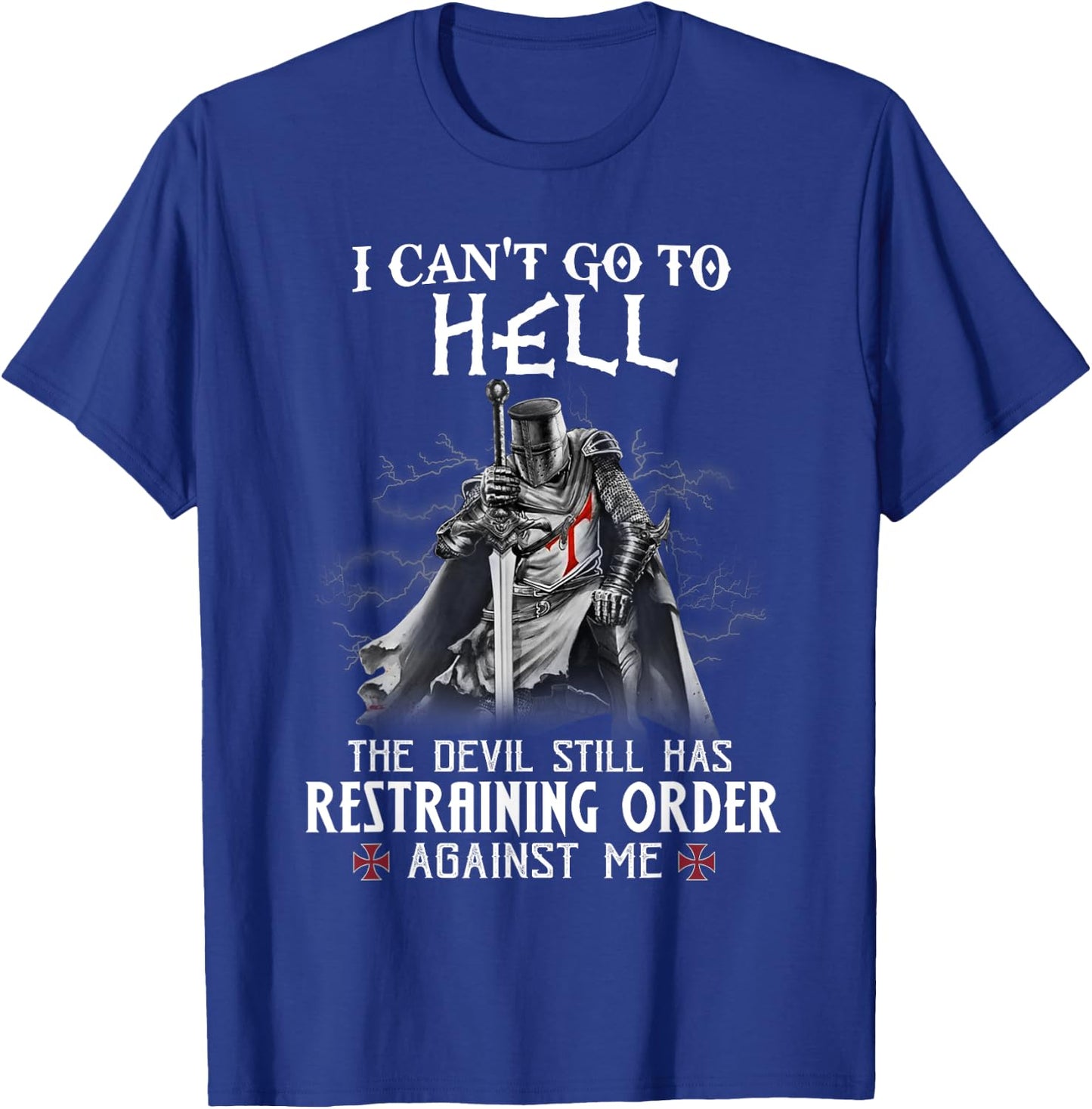 Knight Templar Warrior Of Christ I Can’t Go To Hell T-Shirt - T-Shirt | Royal