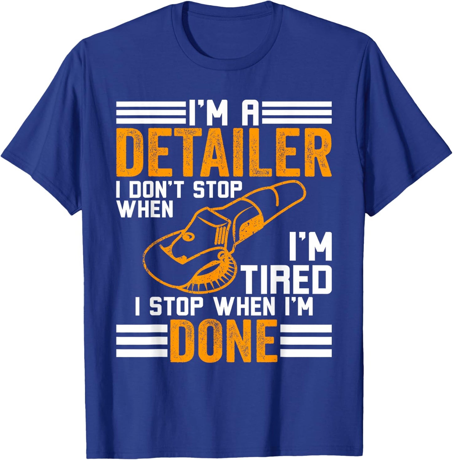I'm a Detailer I don't stop when I'm tired - Car Detailer T-Shirt - T-Shirt | Royal