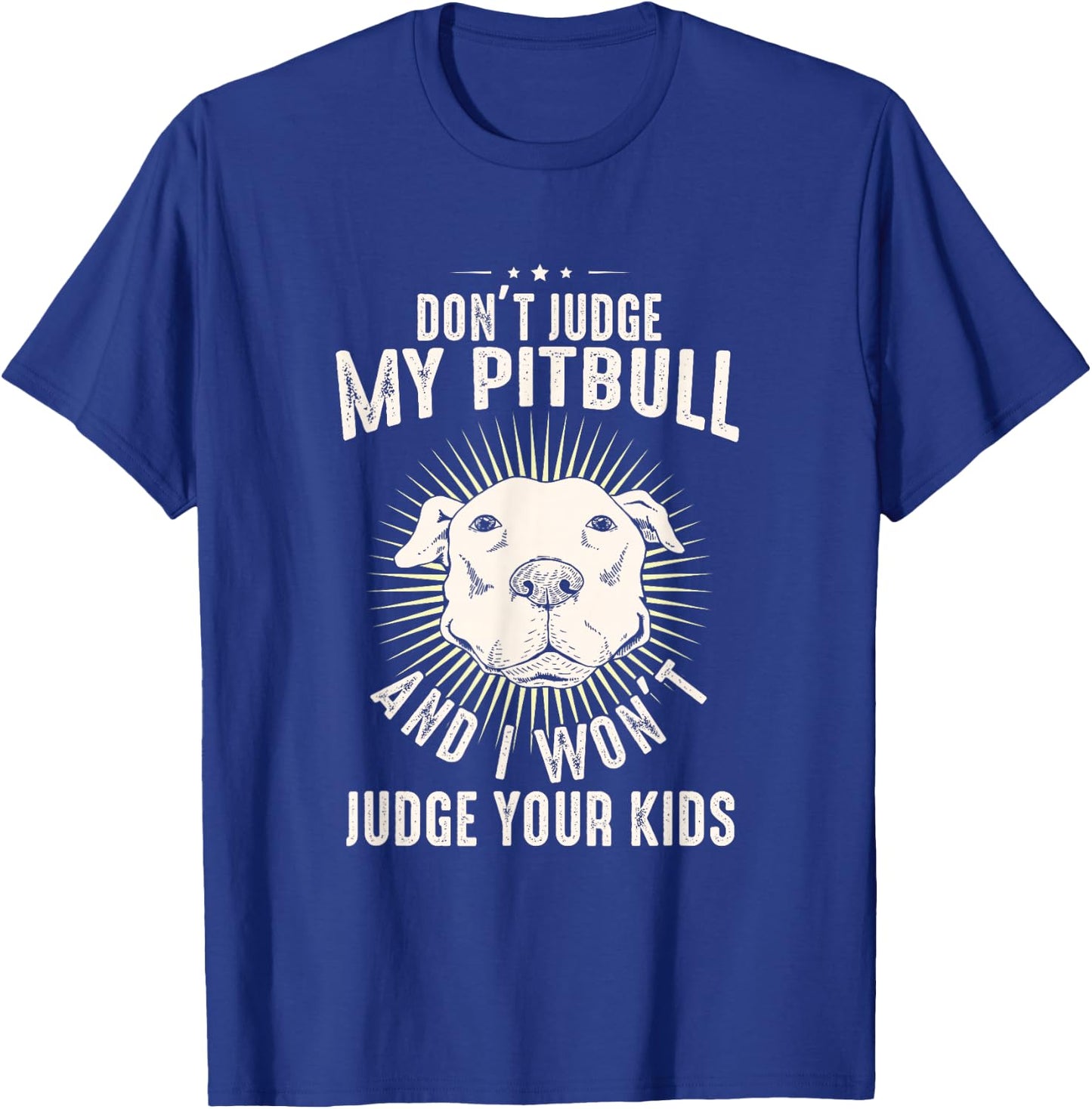 Dog Lover Pittie Mom Dad Puppy Owner Don't Judge My Pitbull T-Shirt - T-Shirt | Royal