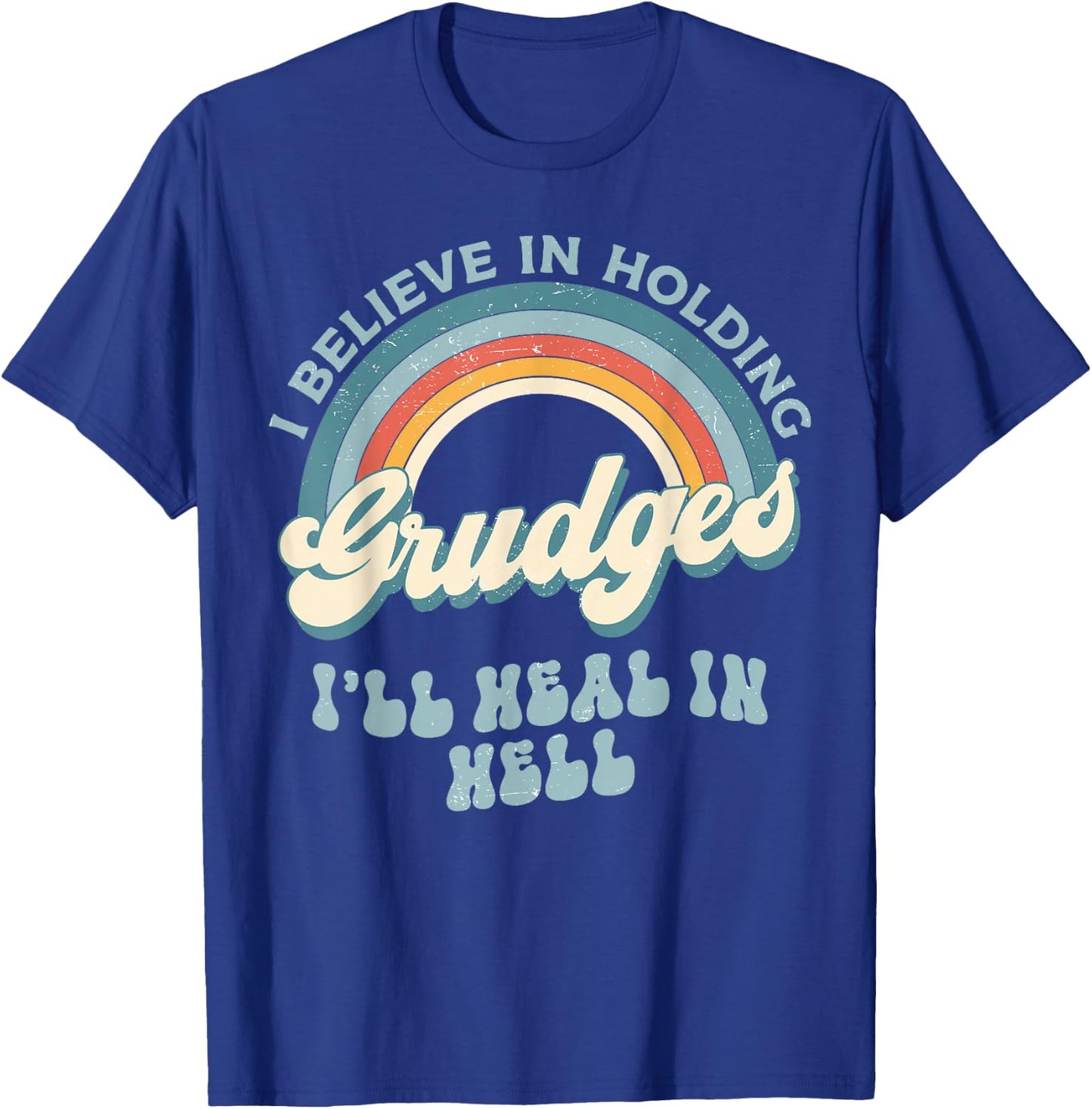 I Believe In Holding Grudges I'll Heal In Hell Retro Funny T-Shirt - T-Shirt | Royal