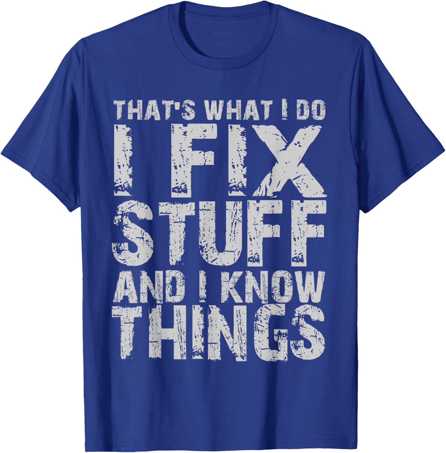 That's What I Do I Fix Stuff And I Know Things T-Shirt - T-Shirt | Royal