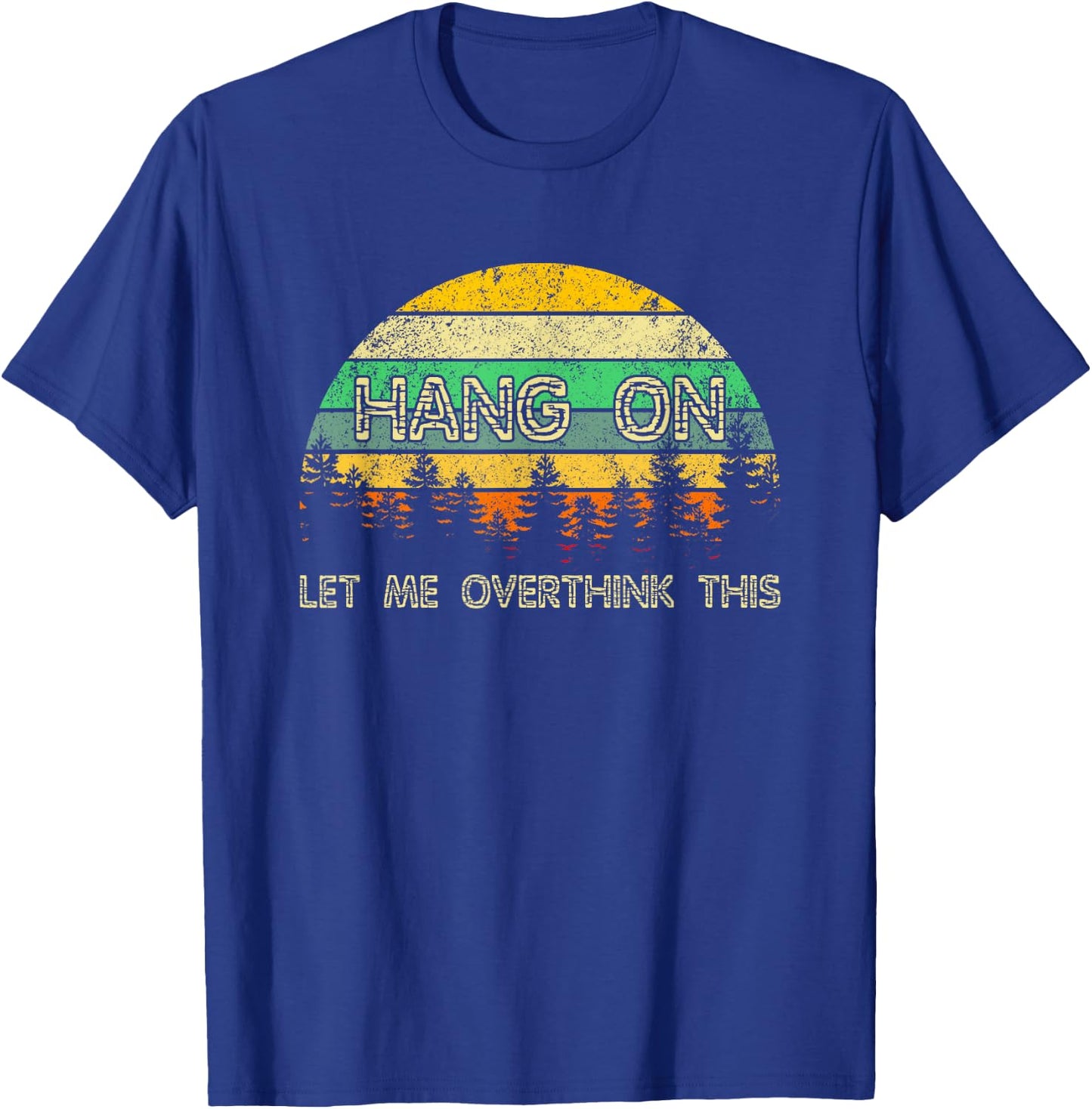 Overthinking Sarcastic Hang On Let Me Overthink This T-Shirt - T-Shirt | Royal