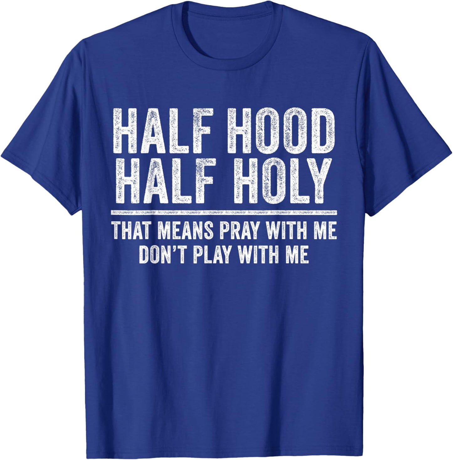 Half Hood Half Holy That Means Pray With Me Funny T-Shirt - T-Shirt | Royal