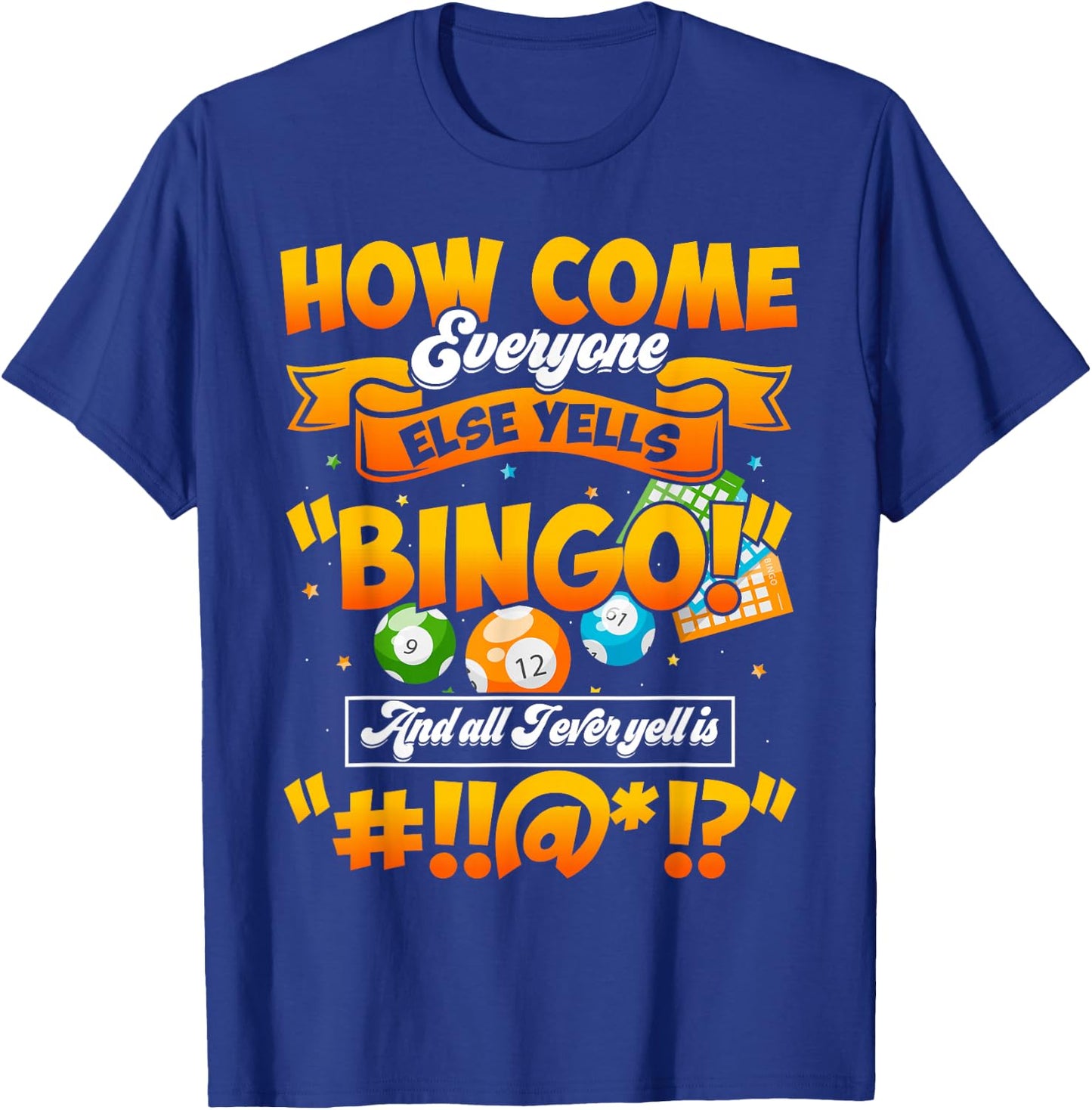 How Come Everyone Else Yells Bingo Lucky Bingo Quote T-Shirt - T-Shirt | Royal