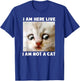 I Am Here Live I Am Not A Cat Funny Lawyer Cat Meme T-Shirt - T-Shirt | Royal