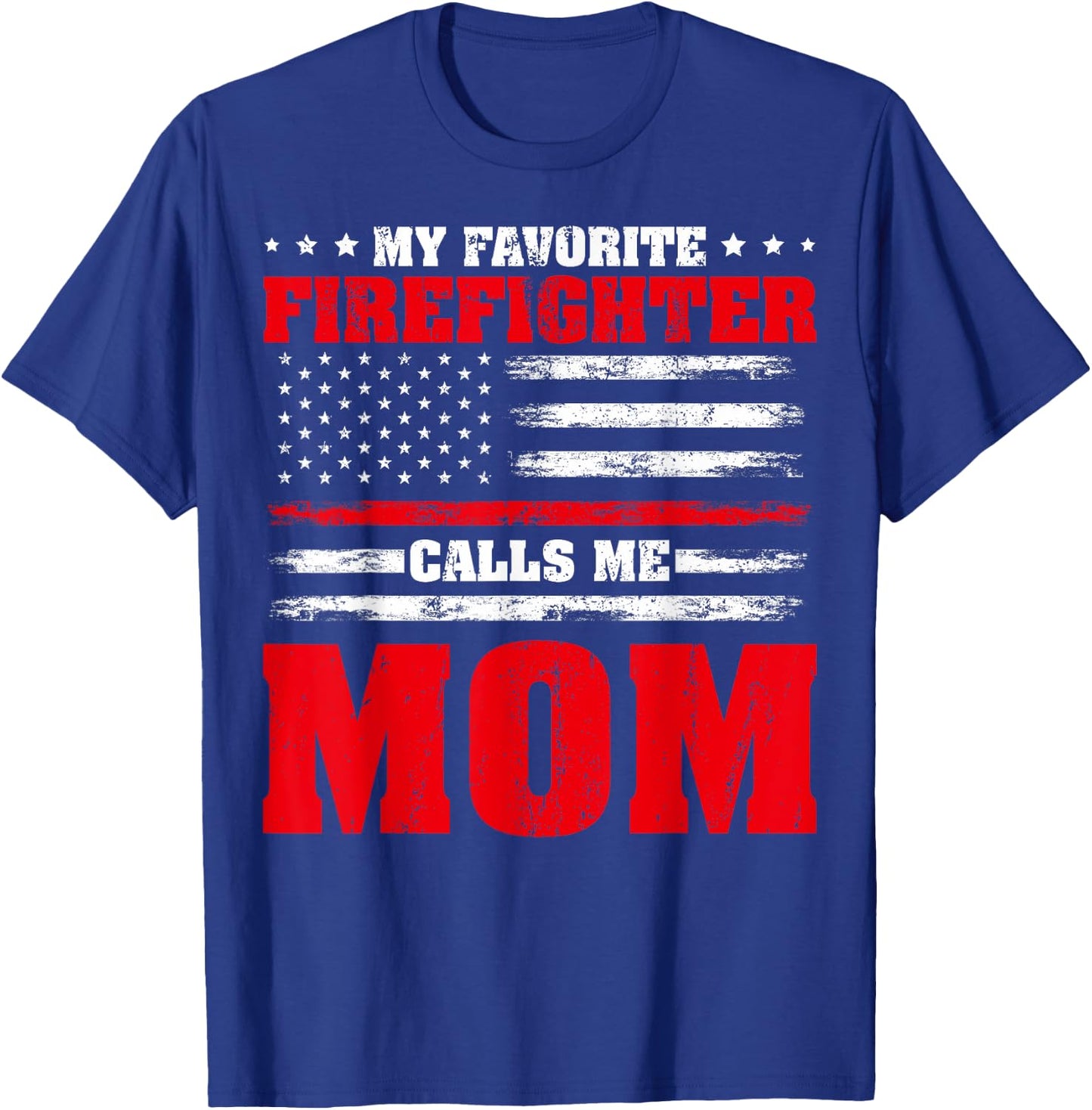 Proud Firefighter Mom My Favorite Firefighter Calls Me Mom T-Shirt - T-Shirt | Royal