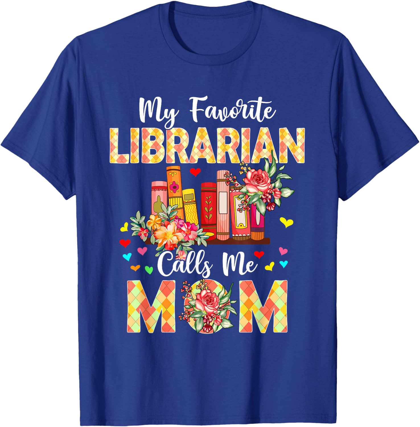 My Favorite Librarian Calls Me Mom Mother's Day Proud Job T-Shirt - T-Shirt | Royal