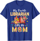 My Favorite Librarian Calls Me Mom Mother's Day Proud Job T-Shirt - T-Shirt | Royal