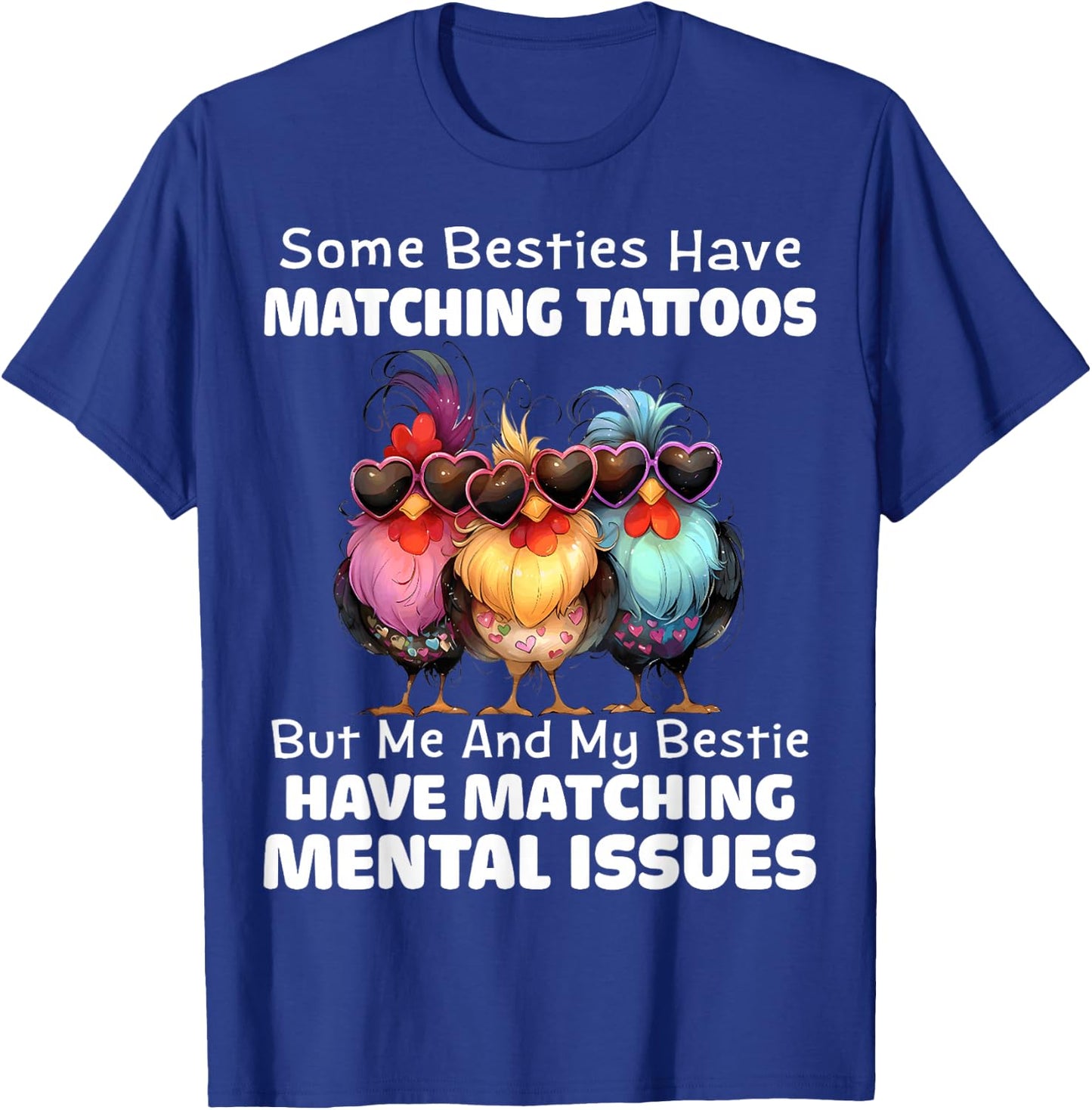 Some Besties Have Matching Tattoos but me and My Besties T-Shirt - T-Shirt | Royal