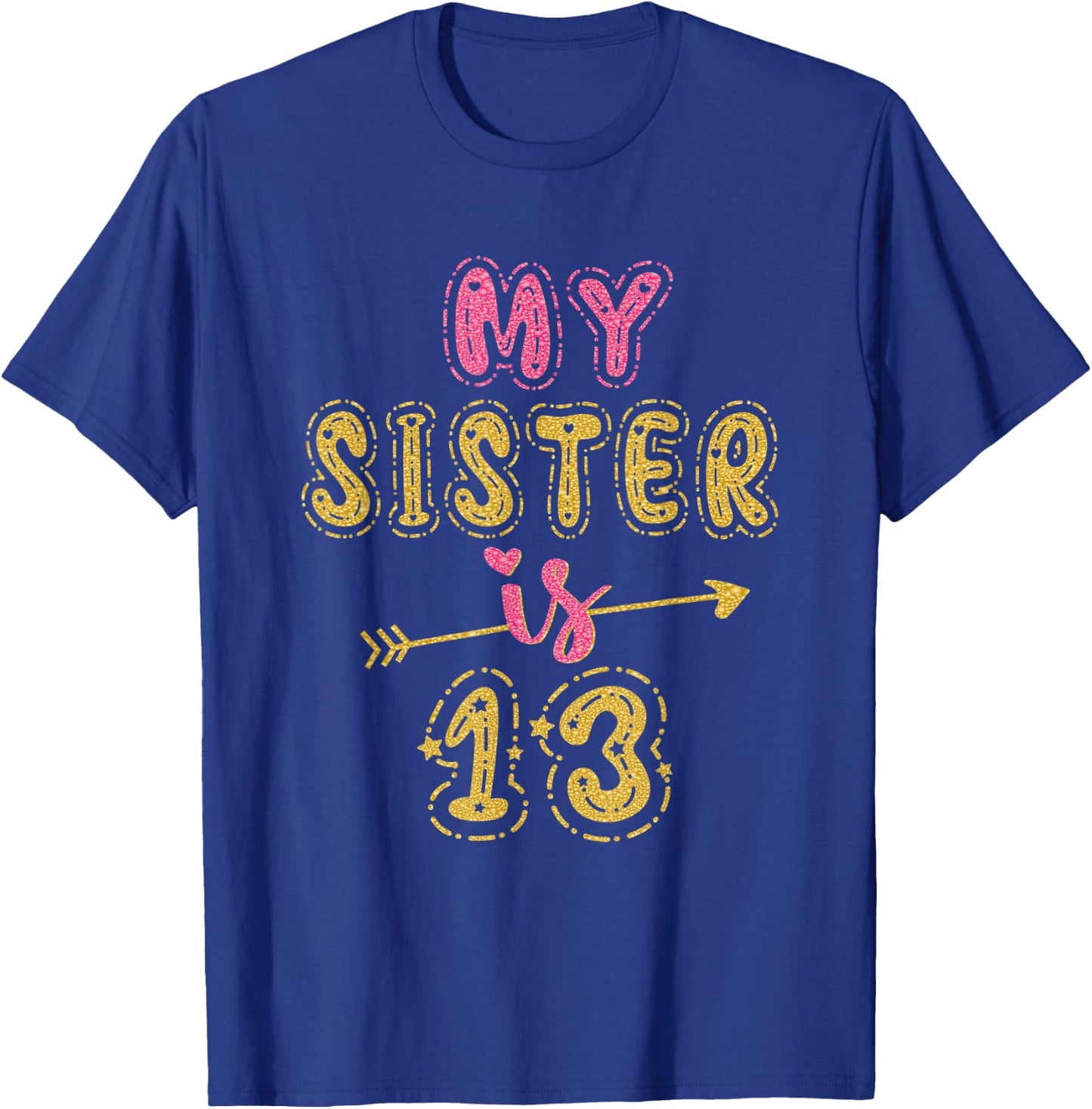 My Sister Is 13 Years Old 13th Birthday Idea T-Shirt - T-Shirt | Royal