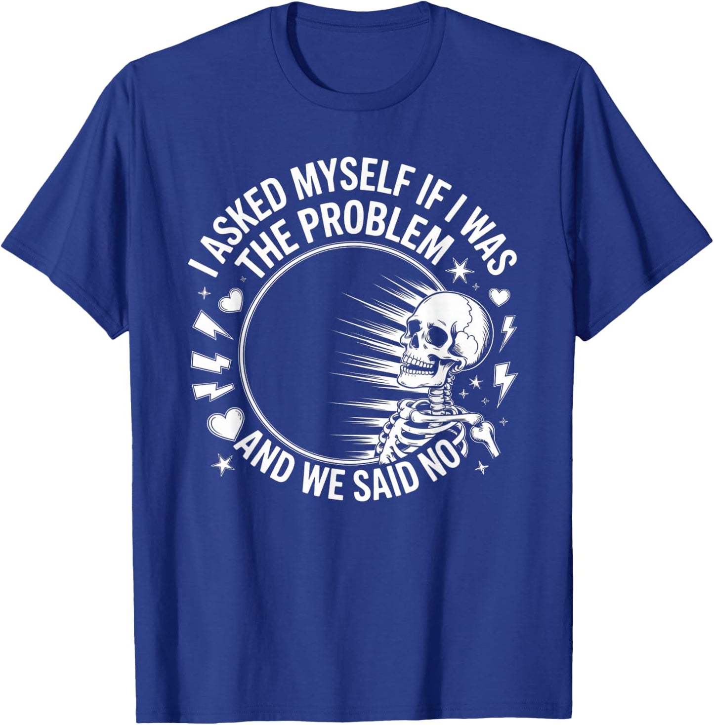 Skeleton I Asked Myself If I was The Problem and We Said No T-Shirt - T-Shirt | Royal