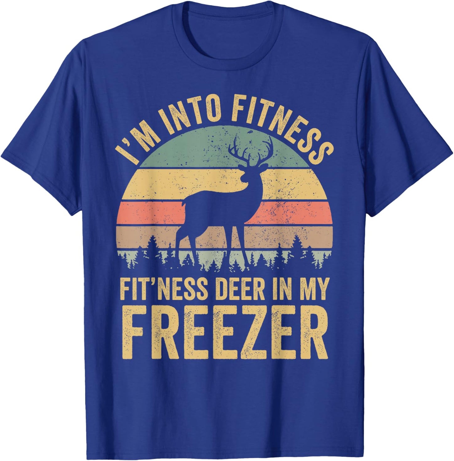 Funny I'm Into Fitness Fit'Ness Deer In My Freezer Season T-Shirt - T-Shirt | Royal