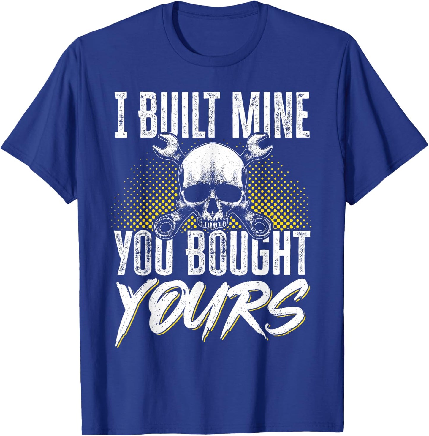 I Built Mine You Bought Yours T-Shirt - T-Shirt | Royal
