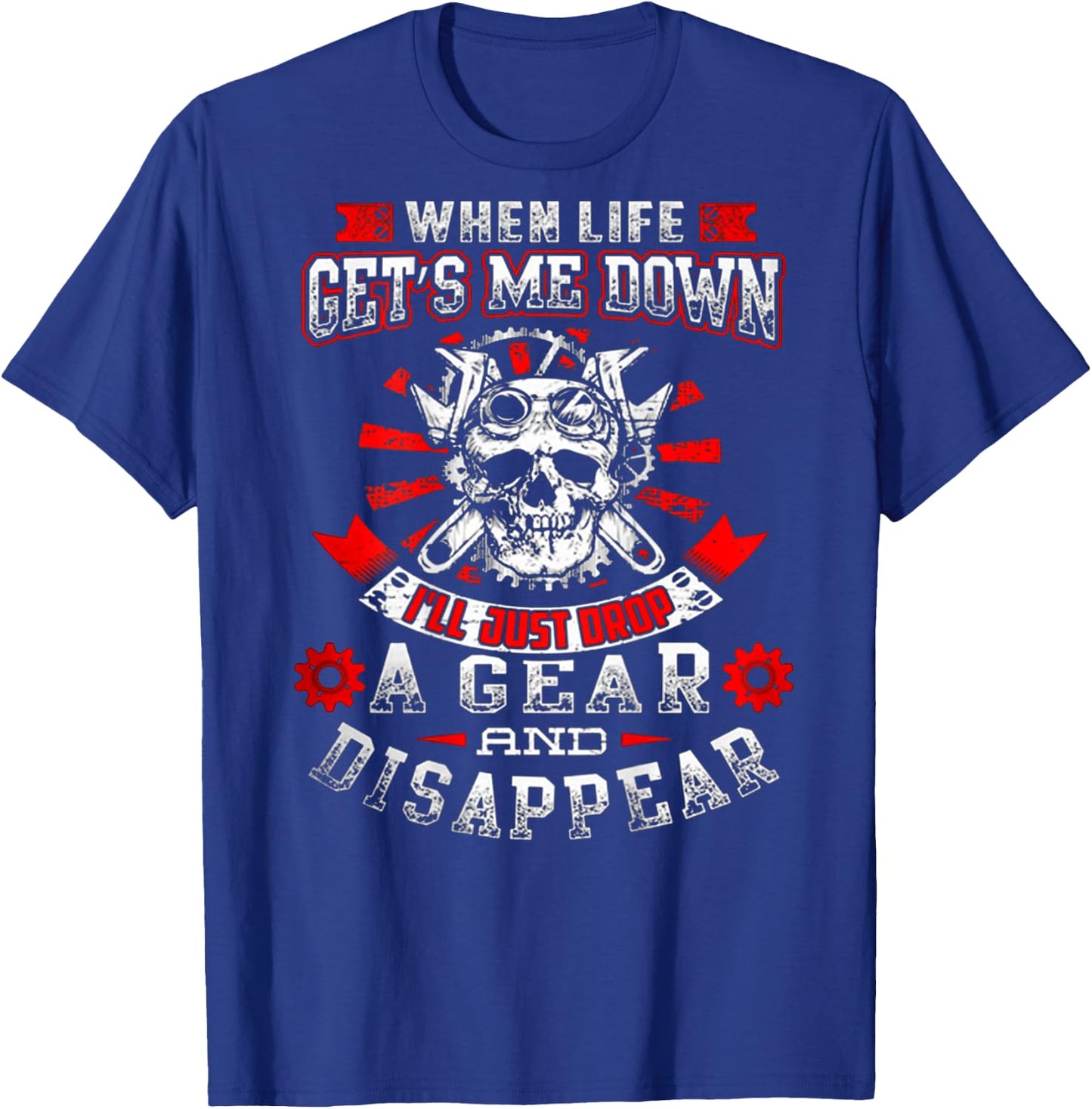 Drop Gear And Disappear - Mechanic!! Best Shirt T-Shirt - T-Shirt | Royal