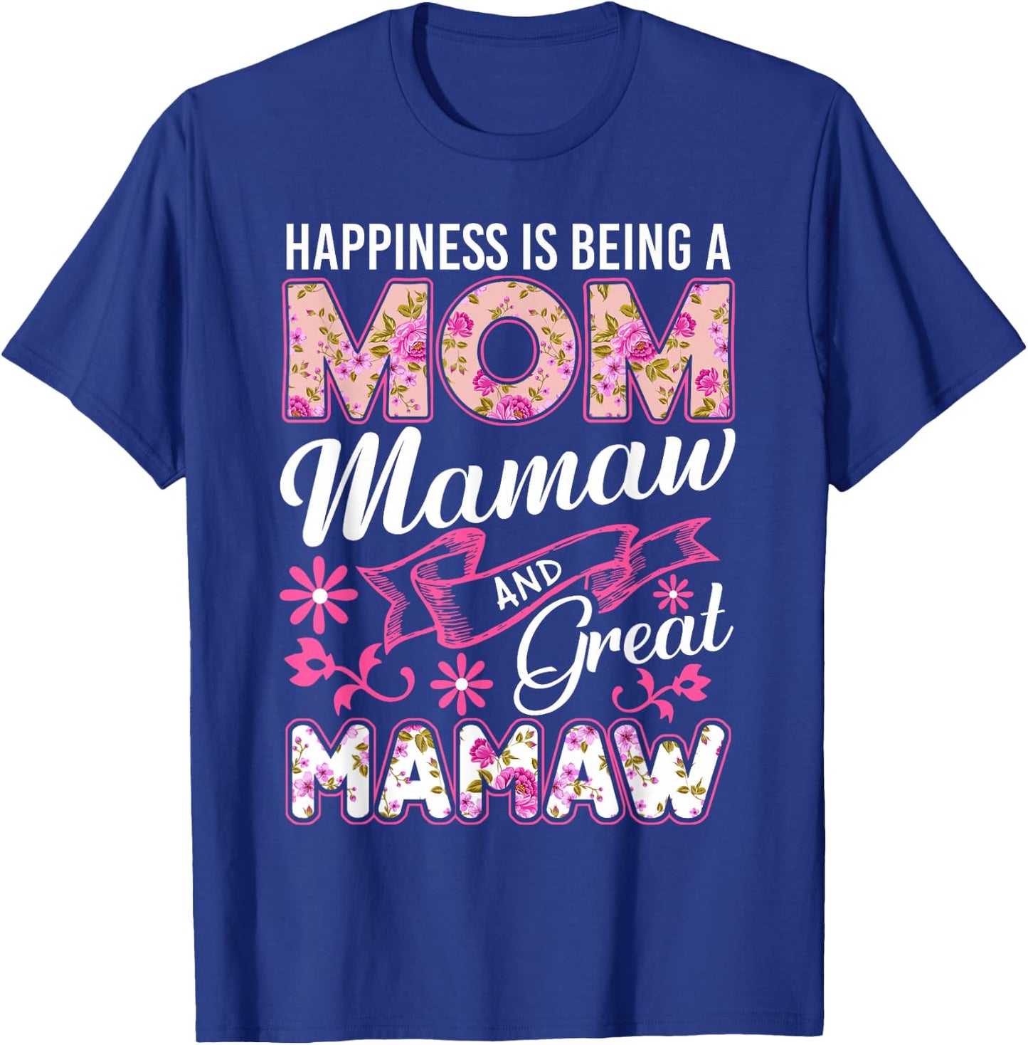 Happiness Is Being A Mom Mamaw And Great Mamaw Mother's Day T-Shirt - T-Shirt | Royal
