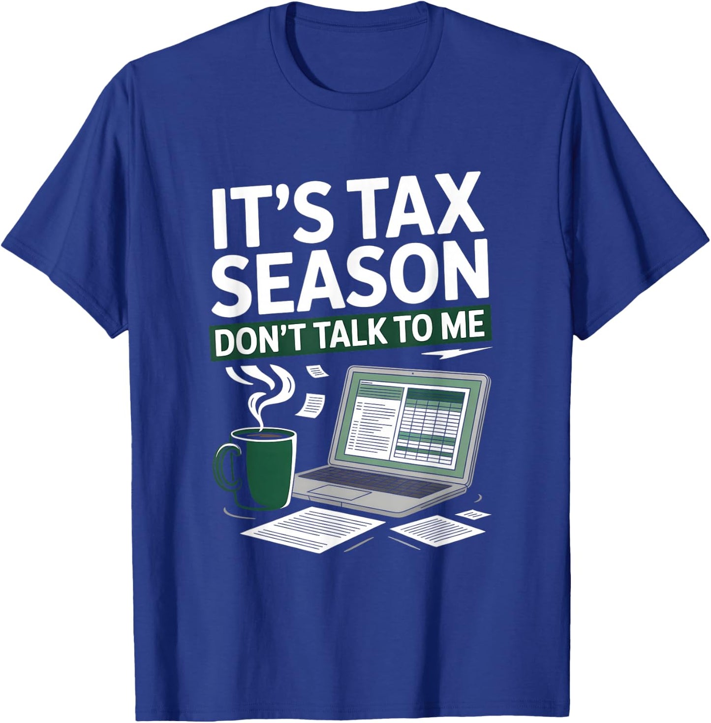 It’s Tax Season Don’t Talk to Me Funny Accountant T-Shirt - T-Shirt | Royal