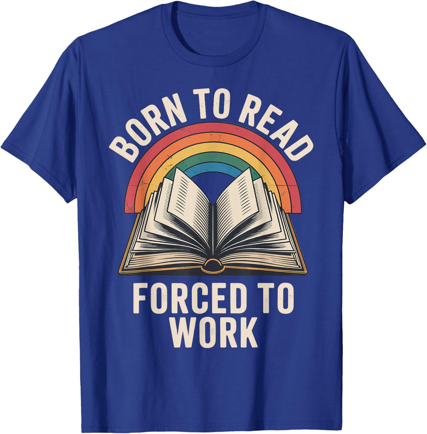 Born To Read Forced To Work T-Shirt - T-Shirt | Royal